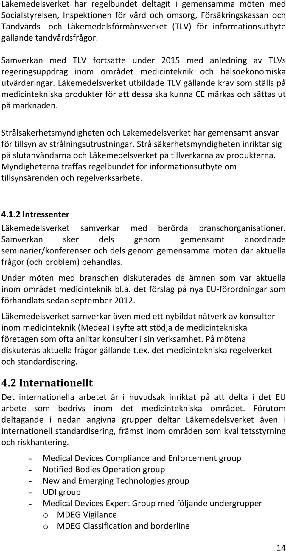 Läkemedelsverket utbildade TLV gällande krav som ställs på medicintekniska produkter för att dessa ska kunna CE märkas och sättas ut på marknaden.