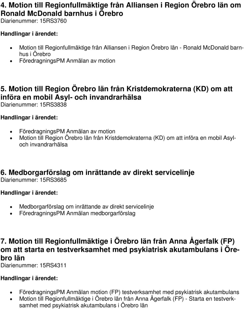 Motion till Region Örebro län från Kristdemokraterna (KD) om att införa en mobil Asyl- och invandrarhälsa Diarienummer: 15RS3838 FöredragningsPM Anmälan av motion Motion till Region Örebro län från