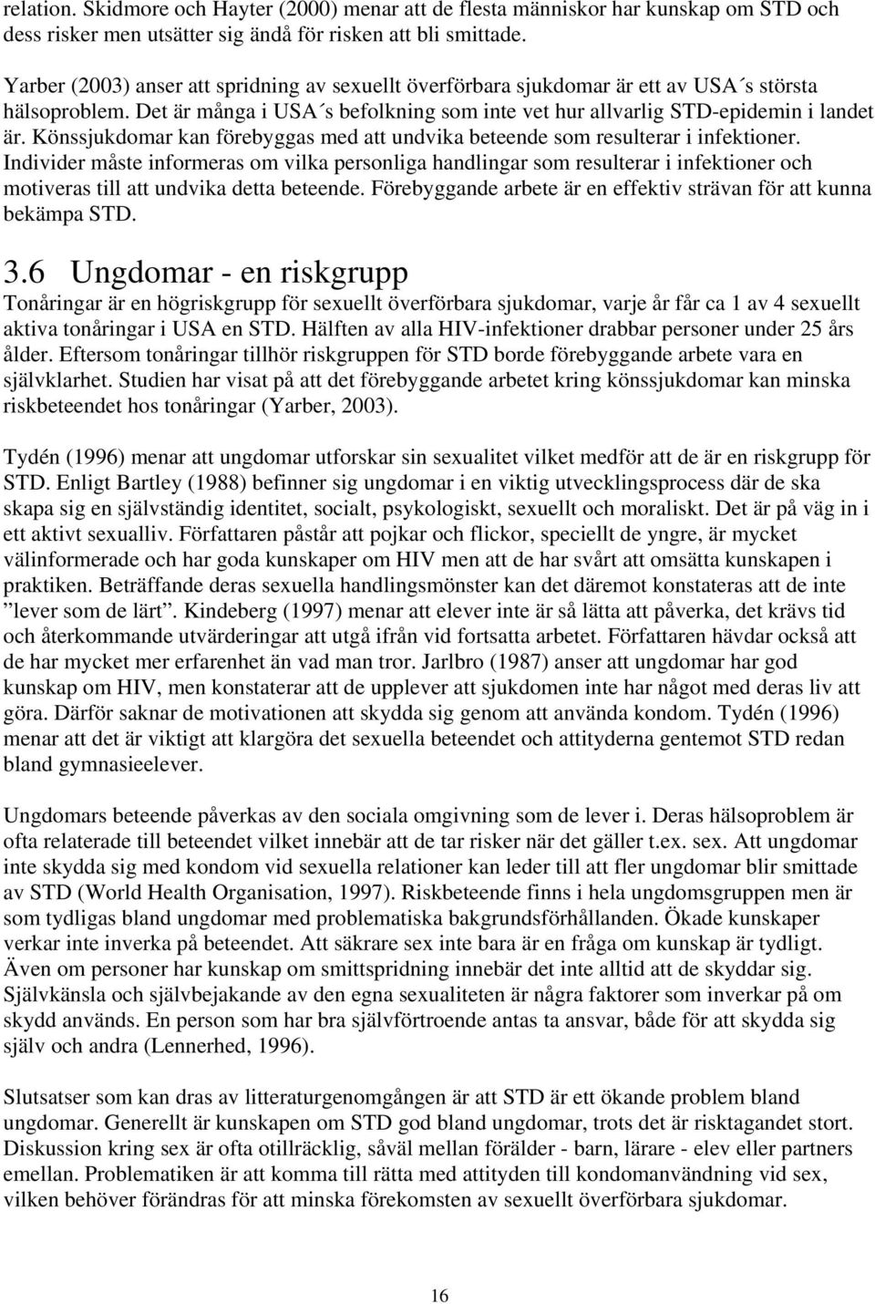 Könssjukdomar kan förebyggas med att undvika beteende som resulterar i infektioner.