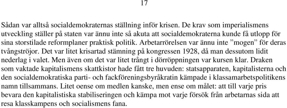 Arbetarrörelsen var ännu inte mogen för deras tvångströjor. Det var litet krisartad stämning på kongressen 1928, då man dessutom lidit nederlag i valet.