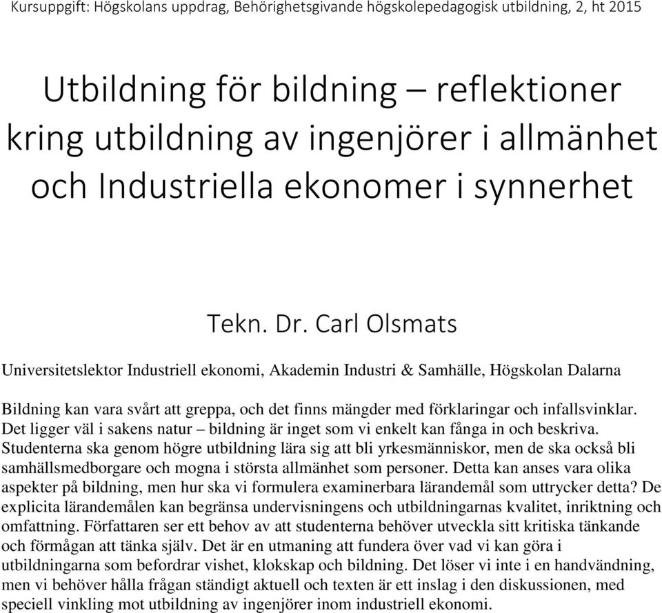 Carl Olsmats Universitetslektor Industriell ekonomi, Akademin Industri & Samhälle, Högskolan Dalarna Bildning kan vara svårt att greppa, och det finns mängder med förklaringar och infallsvinklar.