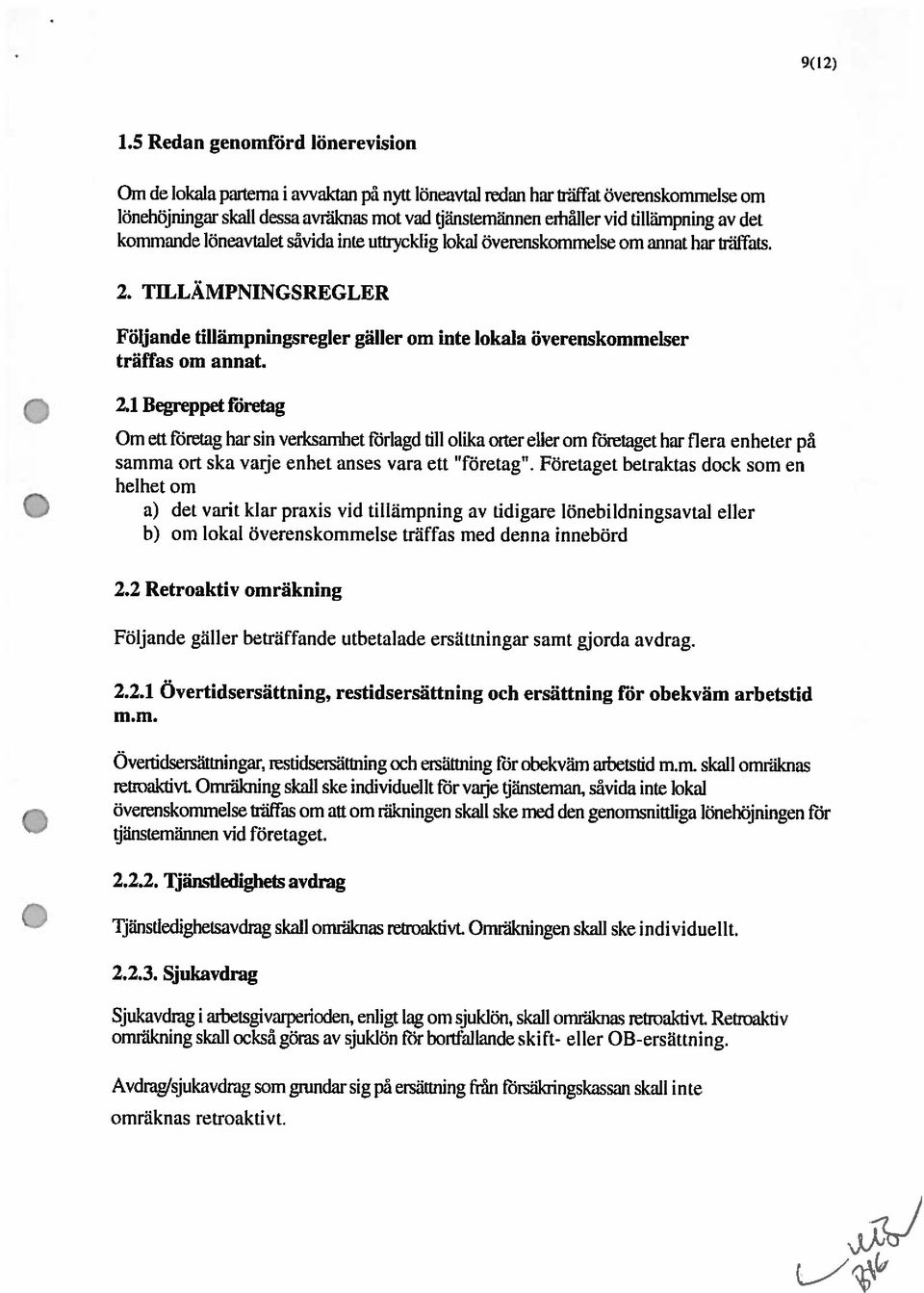 tillämpning av det kommande löneavialet såvida inle utti-ycklig lokal överenskommelse om annat har trälihis. 2.