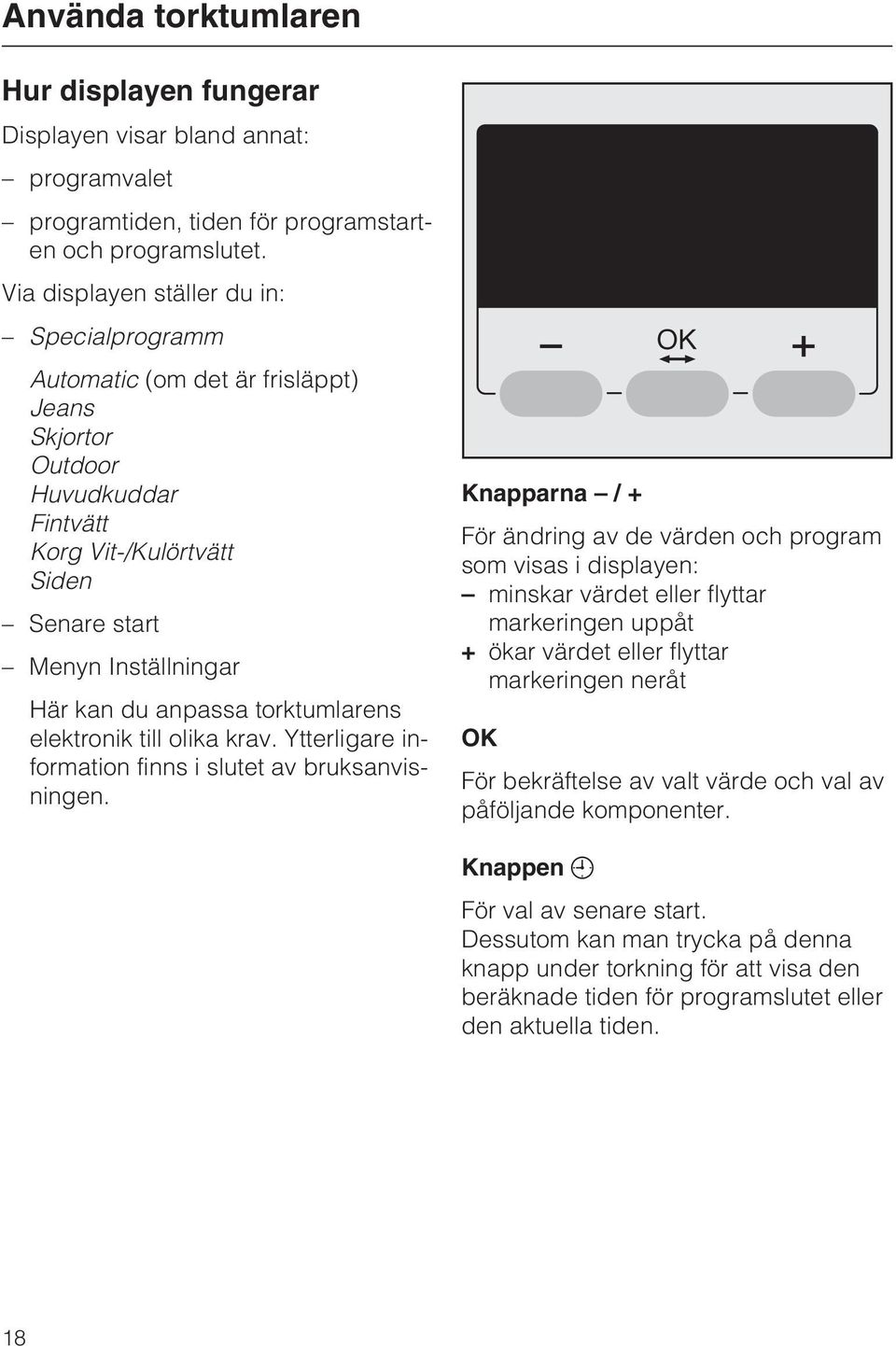 torktumlarens elektronik till olika krav. Ytterligare information finns i slutet av bruksanvisningen.