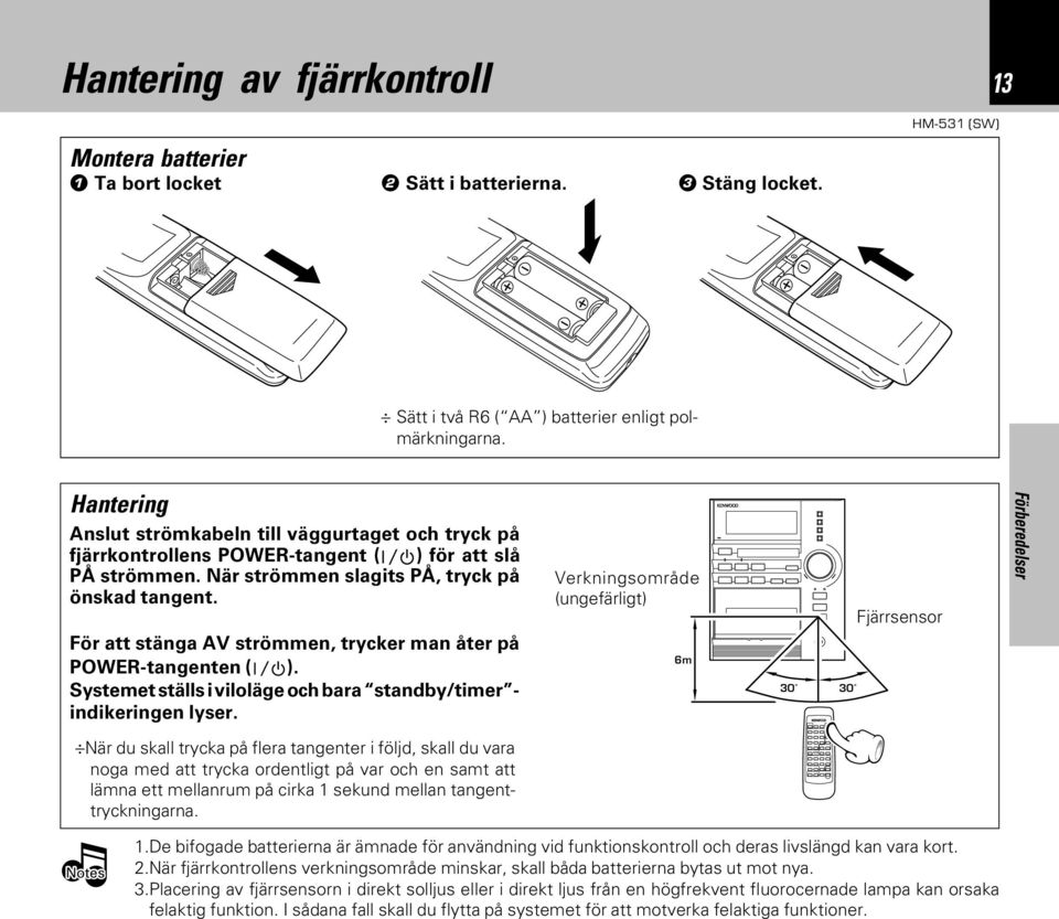 För att stänga AV strömmen, trycker man åter på POWER-tangenten ( ). Systemet ställs i viloläge och bara standby/timer - indikeringen lyser.