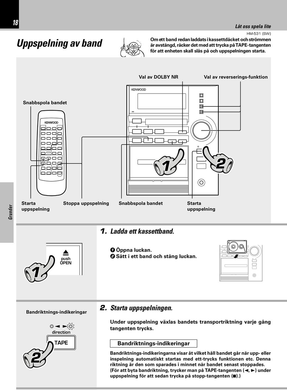 A 0 push OPEN Öppna luckan. Sätt i ett band och stäng luckan. Bandriktnings-indikeringar direction. Starta uppspelningen.