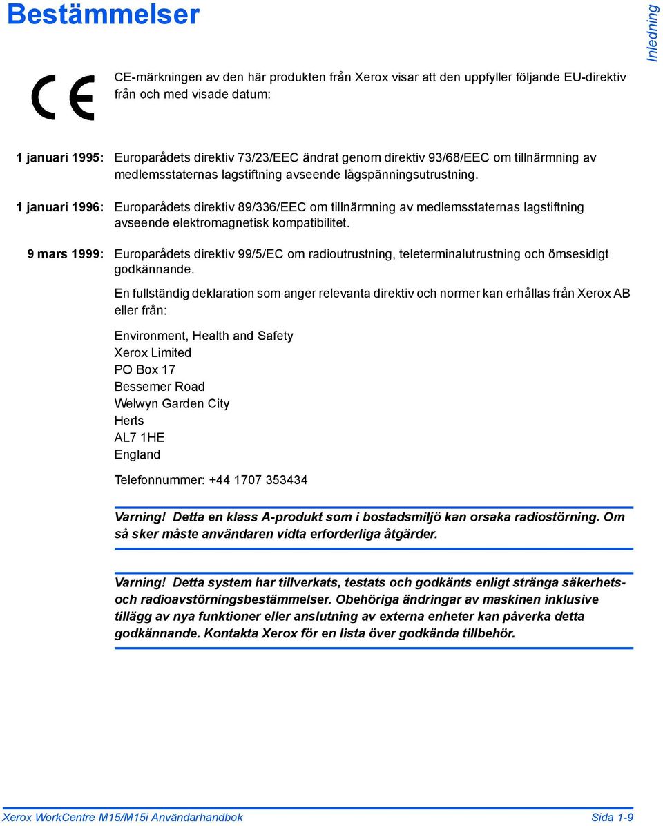 1 januari 1996: Europarådets direktiv 89/336/EEC om tillnärmning av medlemsstaternas lagstiftning avseende elektromagnetisk kompatibilitet.