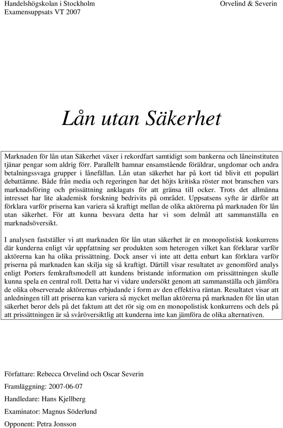 Både från media och regeringen har det höjts kritiska röster mot branschen vars marknadsföring och prissättning anklagats för att gränsa till ocker.