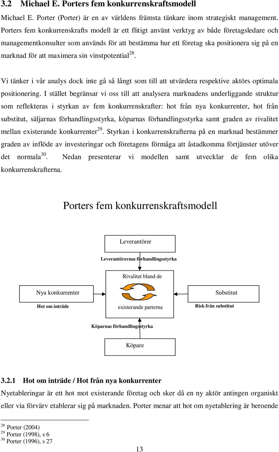 maximera sin vinstpotential 28. Vi tänker i vår analys dock inte gå så långt som till att utvärdera respektive aktörs optimala positionering.