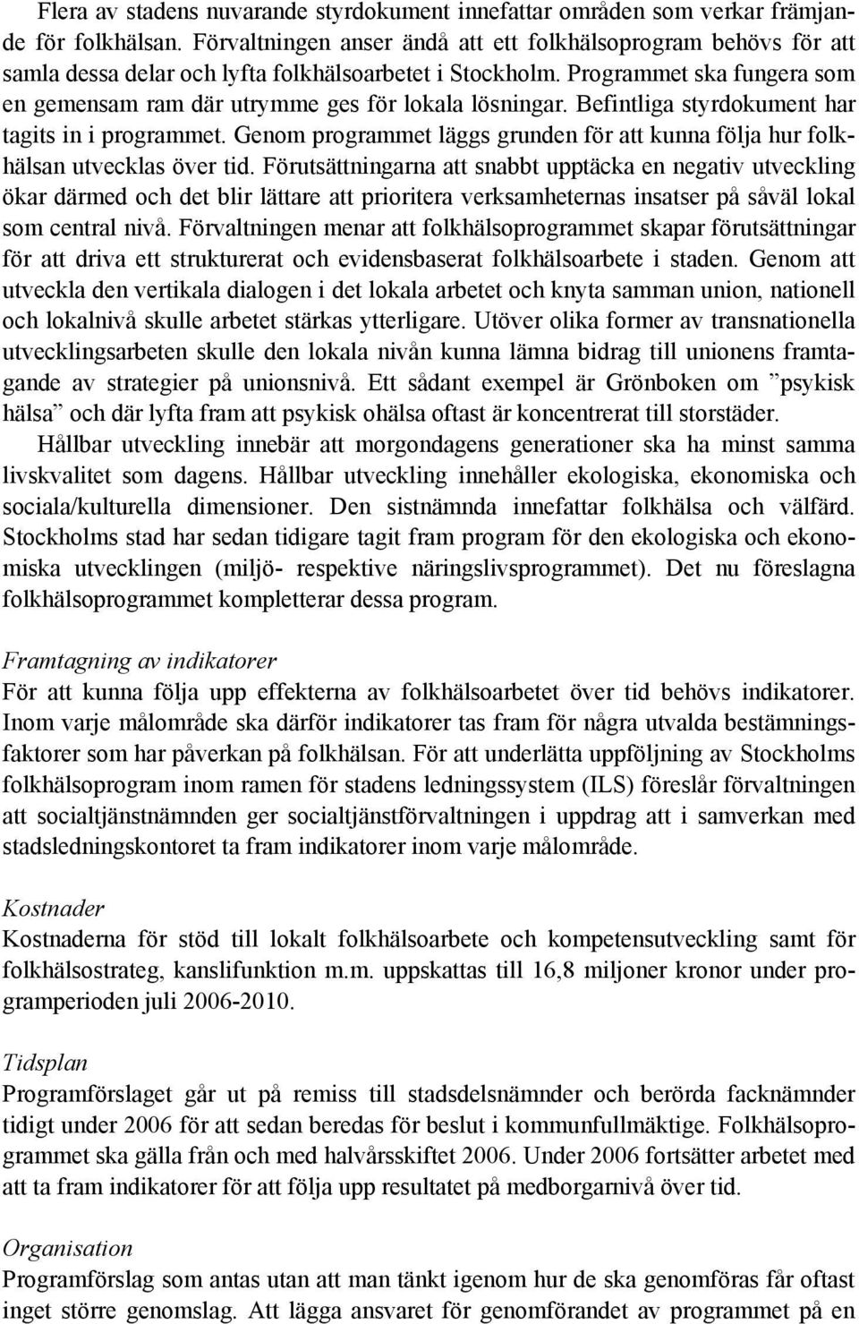 Programmet ska fungera som en gemensam ram där utrymme ges för lokala lösningar. Befintliga styrdokument har tagits in i programmet.