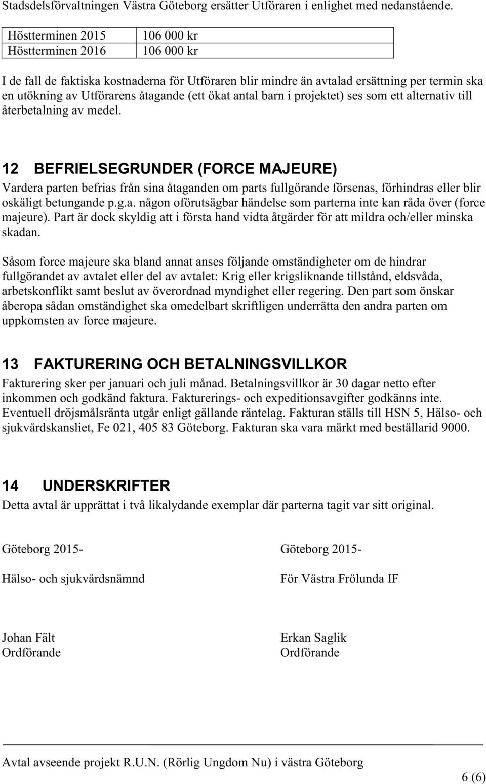 antal barn i projektet) ses som ett alternativ till återbetalning av medel.