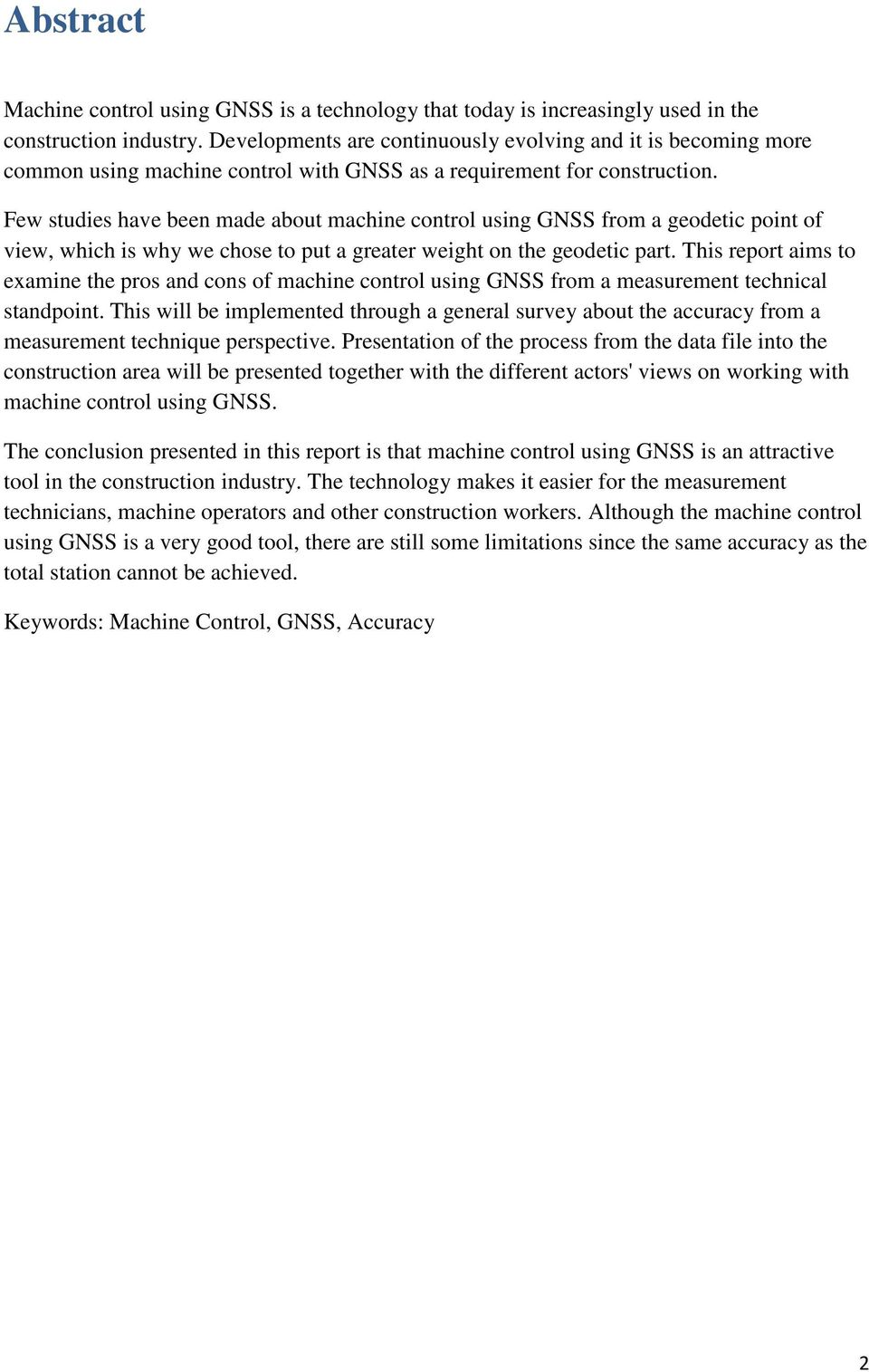 Few studies have been made about machine control using GNSS from a geodetic point of view, which is why we chose to put a greater weight on the geodetic part.