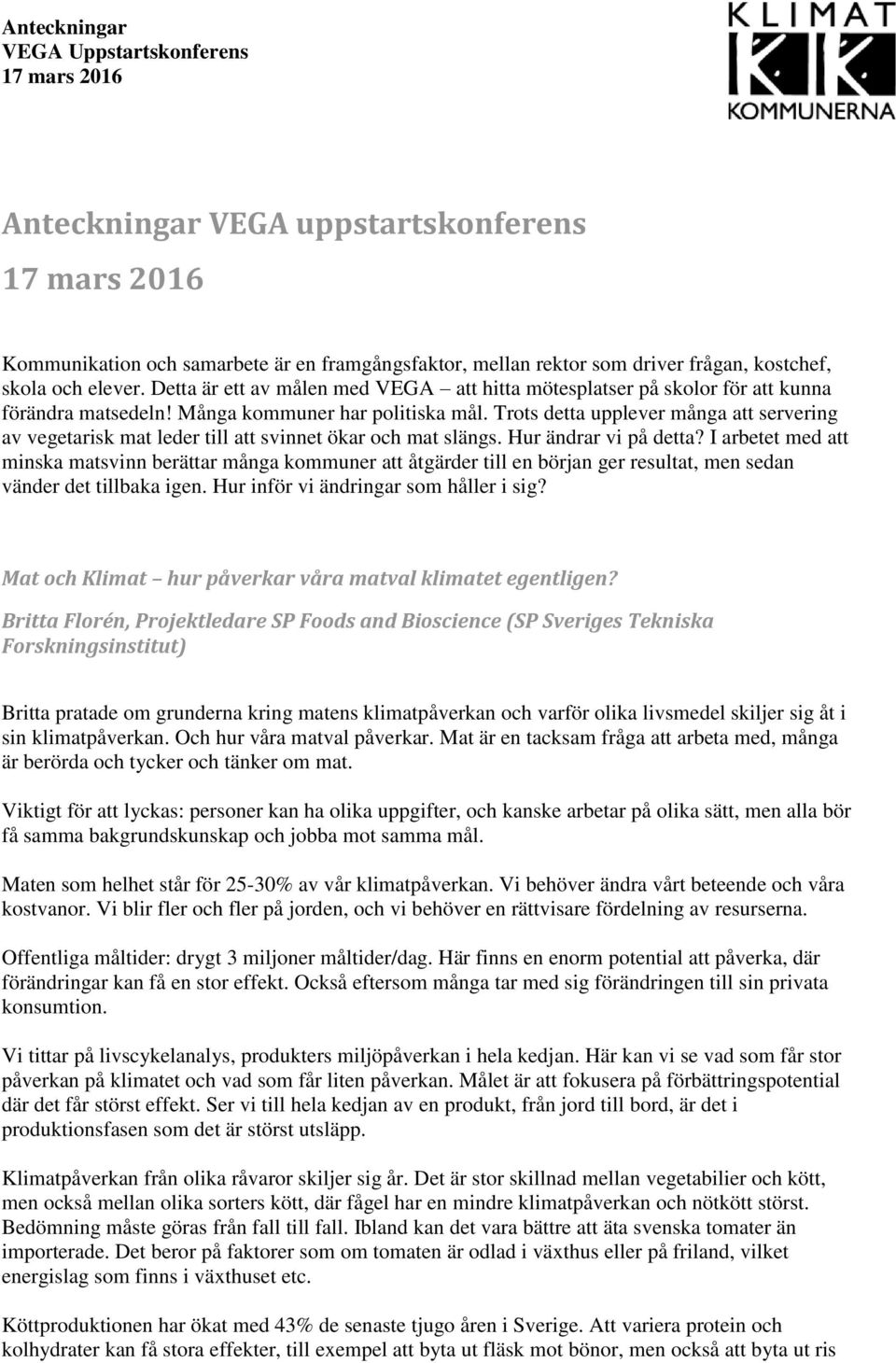 Trots detta upplever många att servering av vegetarisk mat leder till att svinnet ökar och mat slängs. Hur ändrar vi på detta?