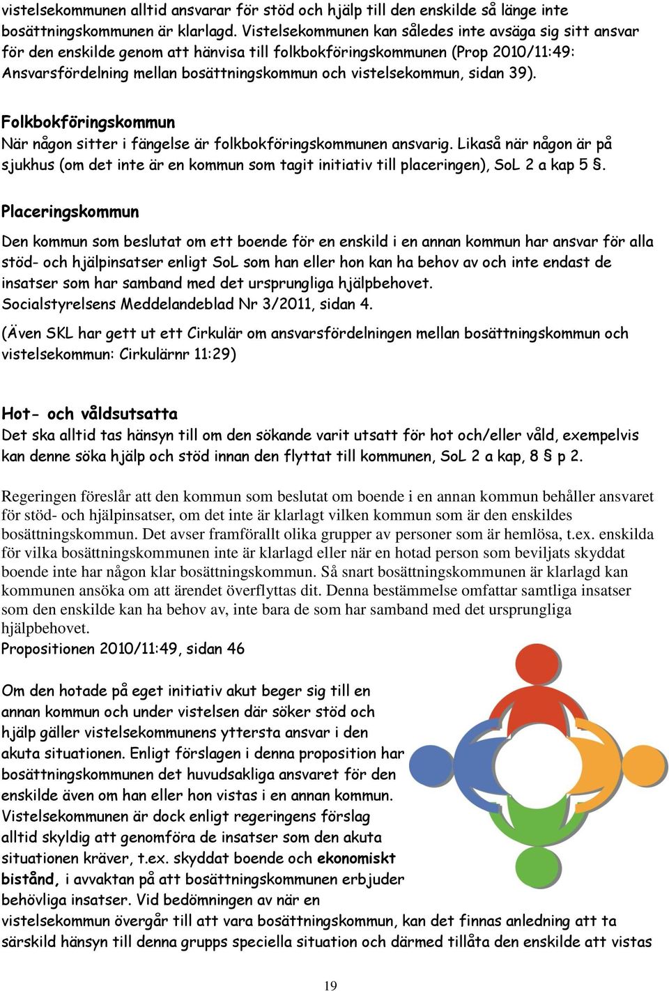 vistelsekommun, sidan 39). Folkbokföringskommun När någon sitter i fängelse är folkbokföringskommunen ansvarig.