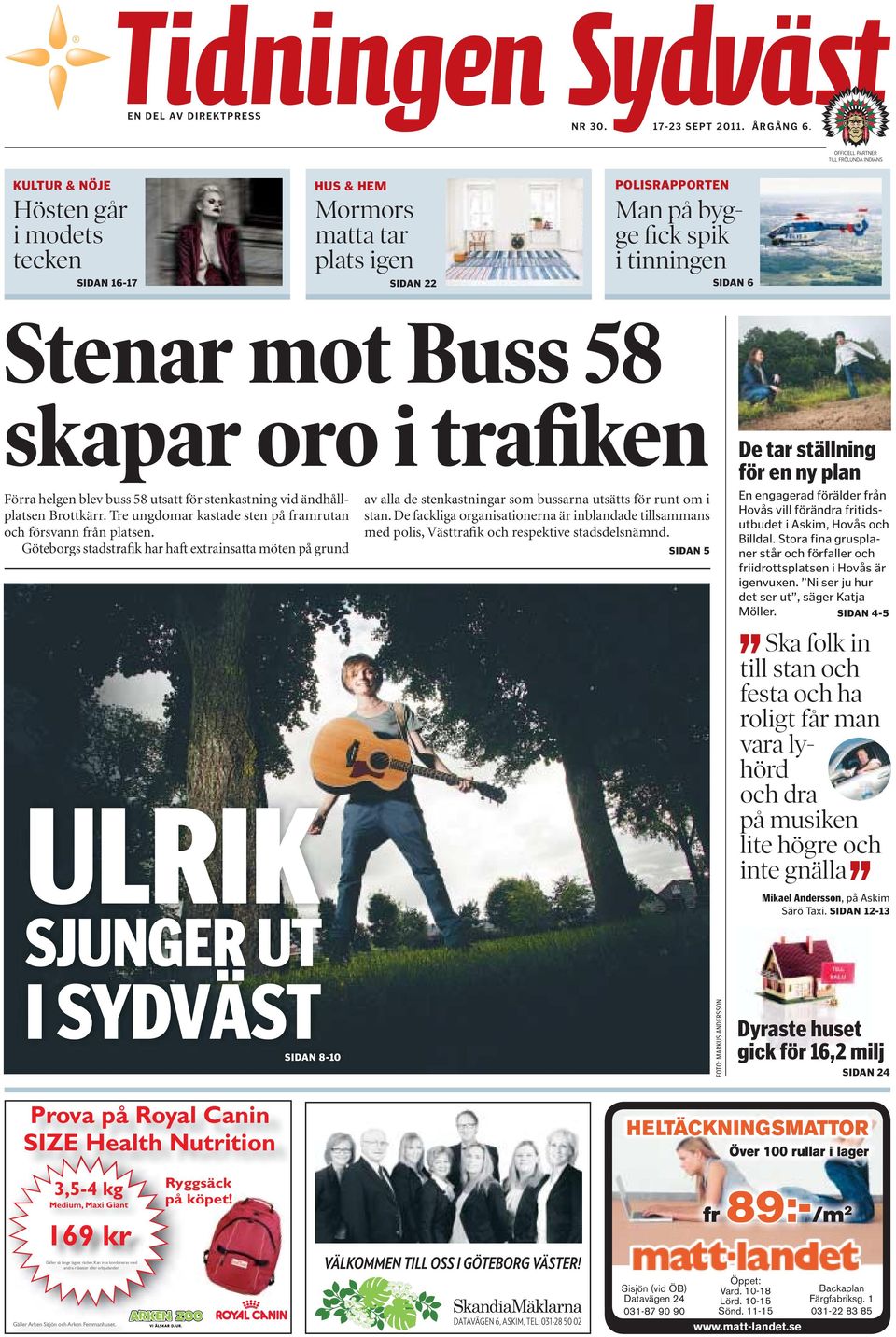 Förra helgen blev buss 58 utsatt för stenkastning vid ändhållplatsen Brottkärr. Tre ungdomar kastade sten på framrutan och försvann från platsen.