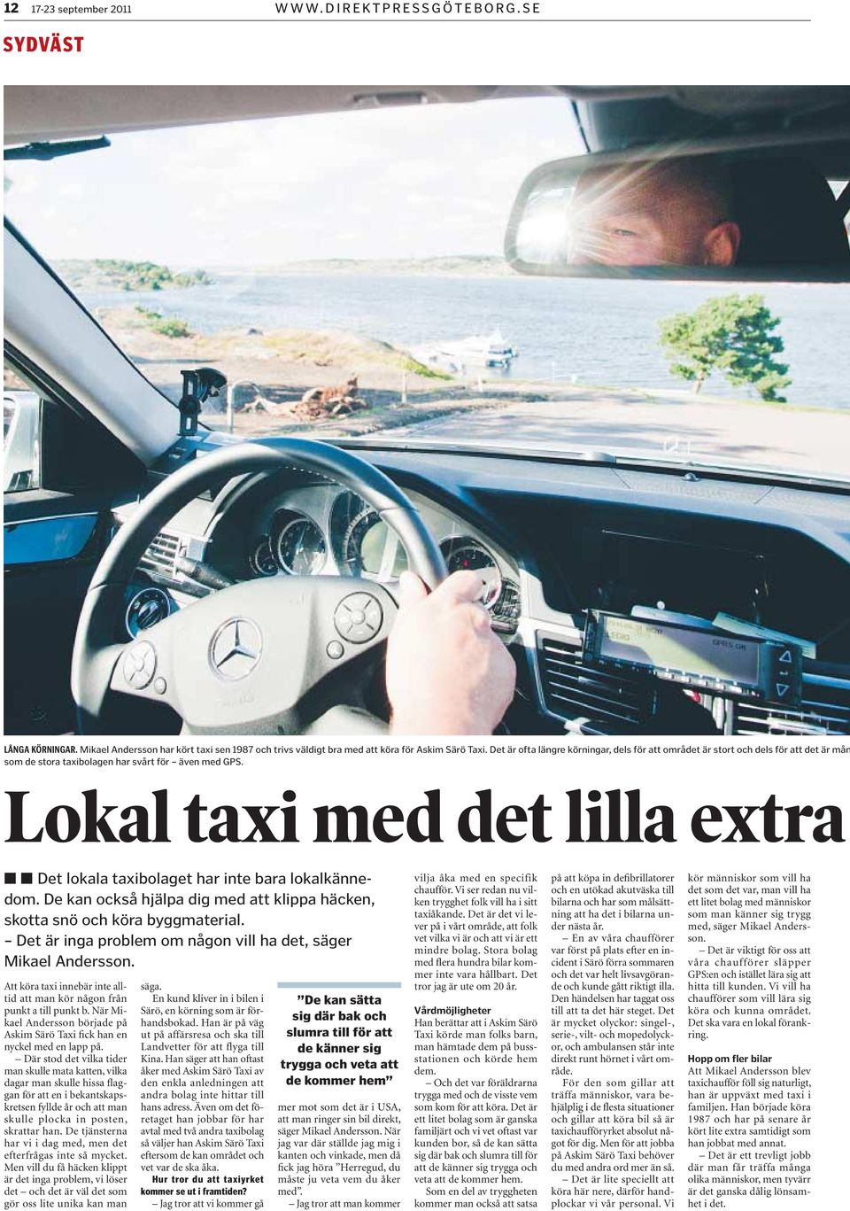 Lokal taxi med det lilla extra Det lokala taxibolaget har inte bara lokalkännedom. De kan också hjälpa dig med att klippa häcken, skotta snö och köra byggmaterial.