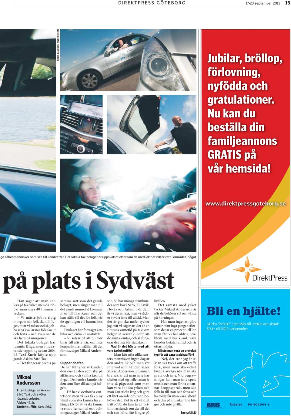 Det lokala taxibolaget är uppskattat eftersom de med lätthet hittar rätt i området, något på plats i Sydväst Han säger att man kan leva på taxiyrket, men då jobbar man inga 40 timmar i veckan.