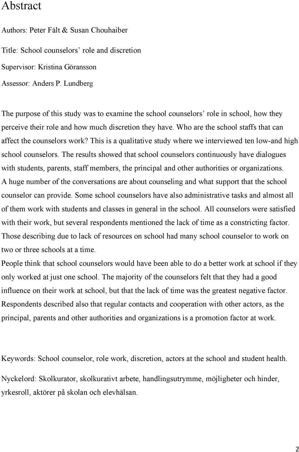 Who are the school staffs that can affect the counselors work? This is a qualitative study where we interviewed ten low-and high school counselors.