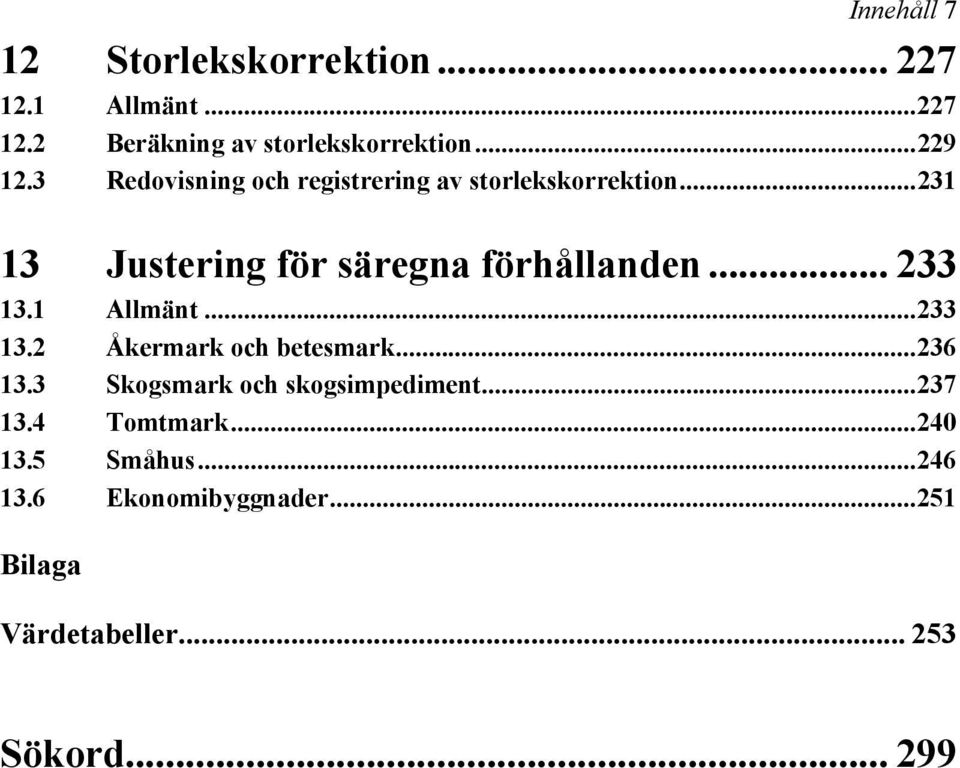 .. 233 13.1 Allmänt...233 13.2 Åkermark och betesmark...236 13.3 Skogsmark och skogsimpediment...237 13.