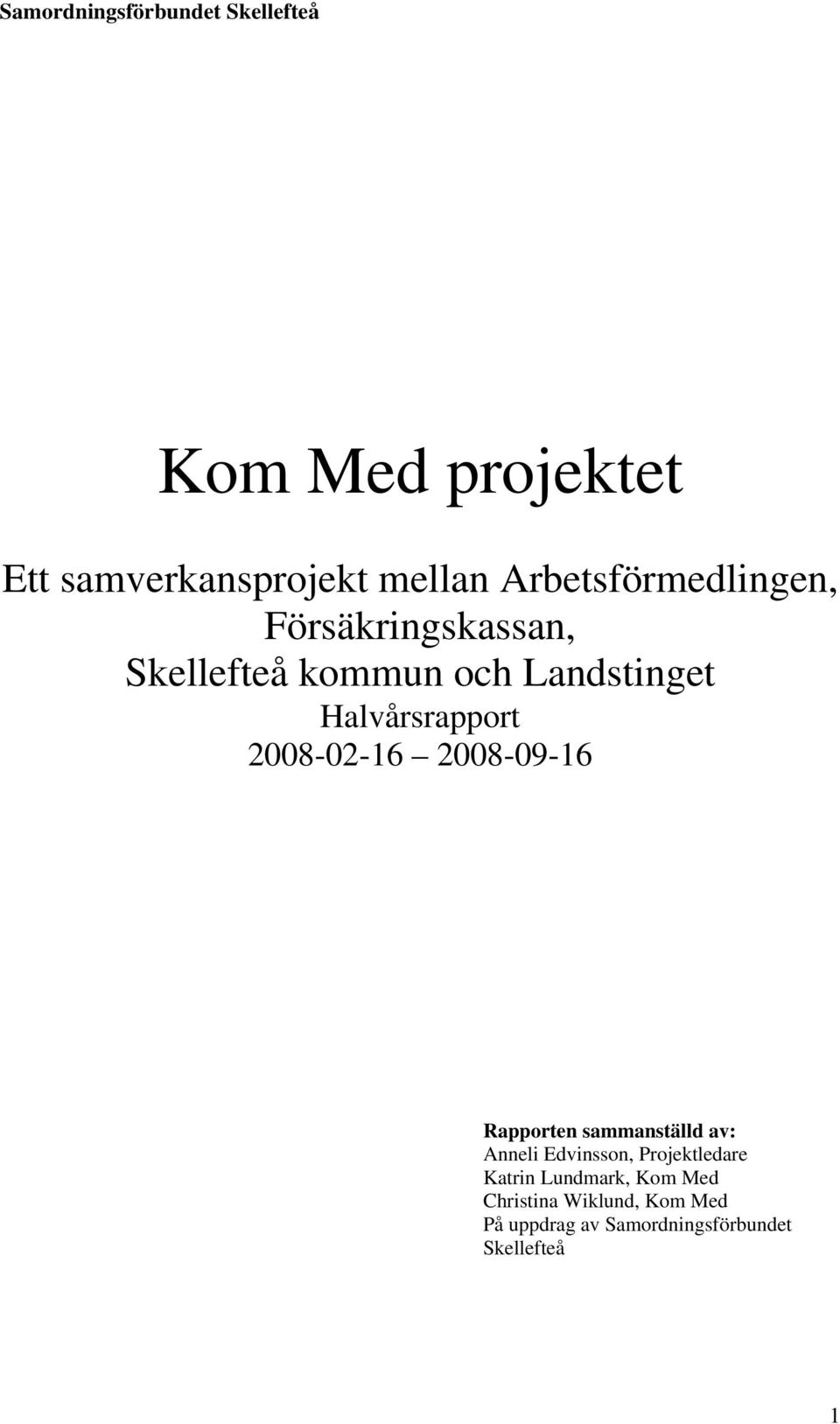 2008-09-16 Rapporten sammanställd av: Anneli Edvinsson, Projektledare Katrin