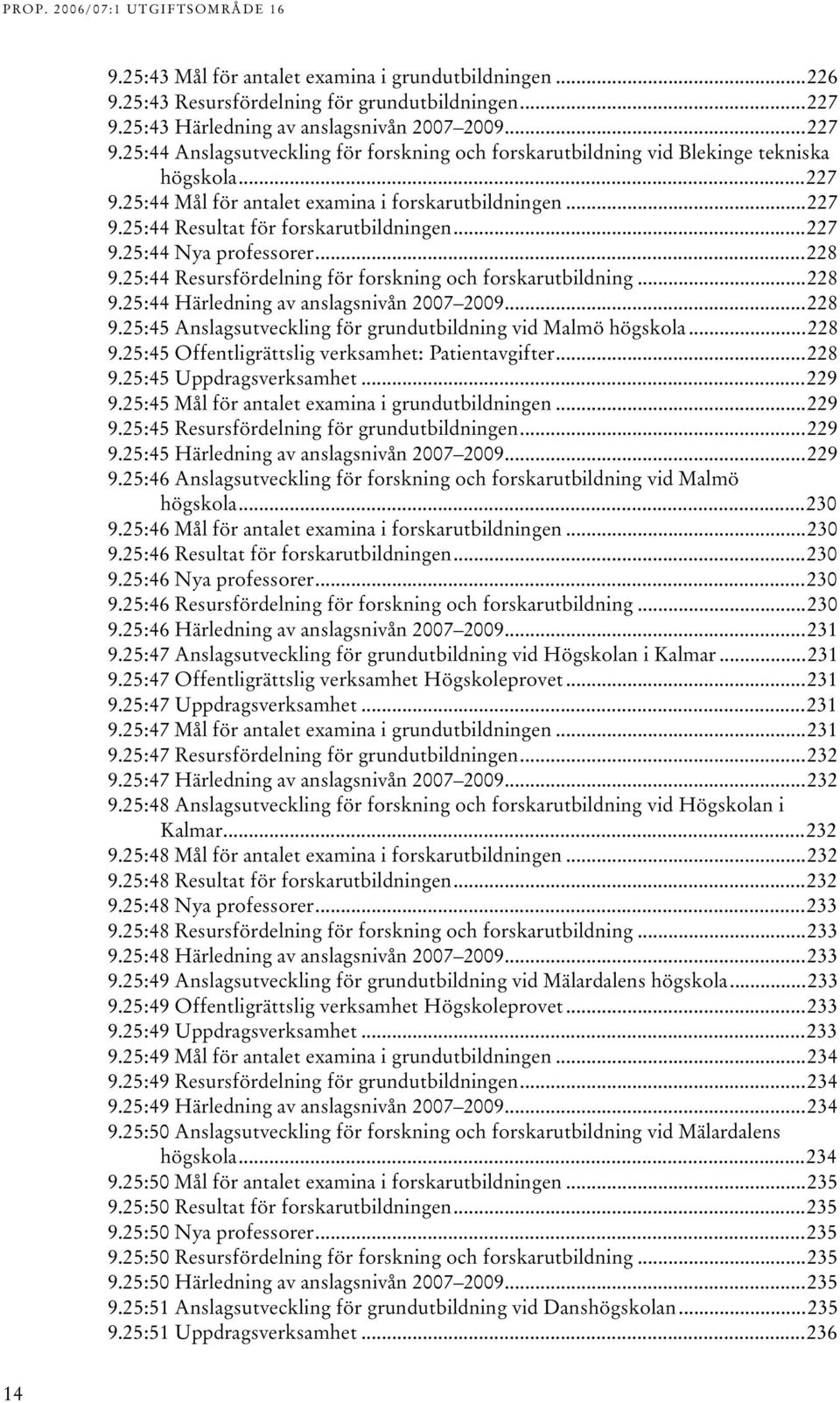 ..8 9.5:45 Anslagsutveckling för grundutbildning vid Malmö högskola...8 9.5:45 Offentligrättslig verksamhet: Patientavgifter...8 9.5:45 Uppdragsverksamhet...9 9.