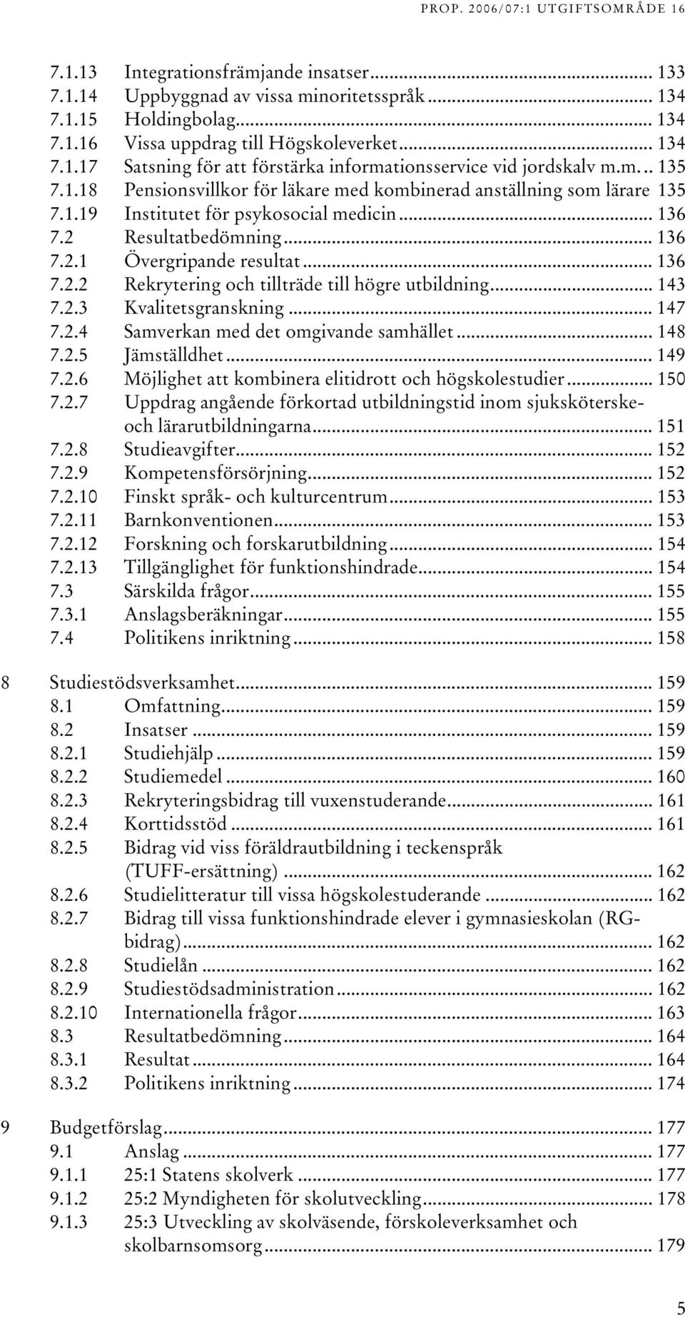 .. 14 7.. Kvalitetsgranskning... 147 7..4 Samverkan med det omgivande samhället... 148 7..5 Jämställdhet... 149 7..6 Möjlighet att kombinera elitidrott och högskolestudier... 150 7.