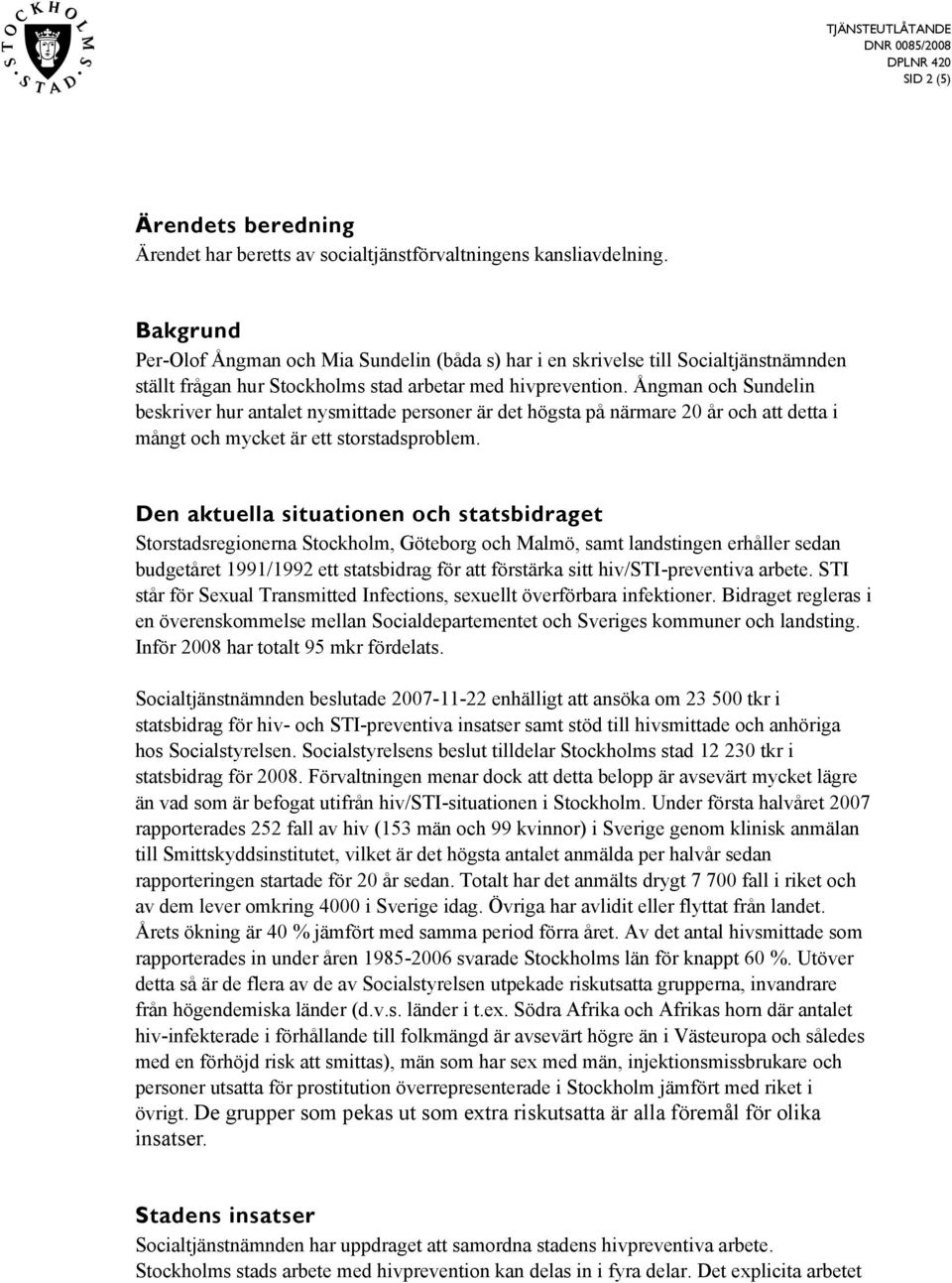 Ångman och Sundelin beskriver hur antalet nysmittade personer är det högsta på närmare 20 år och att detta i mångt och mycket är ett storstadsproblem.