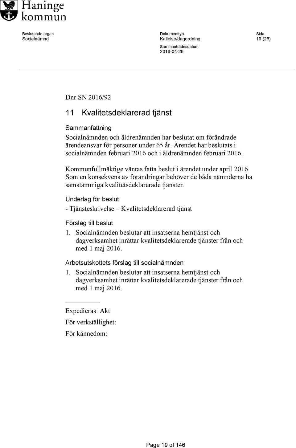 Kommunfullmäktige väntas fatta beslut i ärendet under april 2016. Som en konsekvens av förändringar behöver de båda nämnderna ha samstämmiga kvalitetsdeklarerade tjänster.