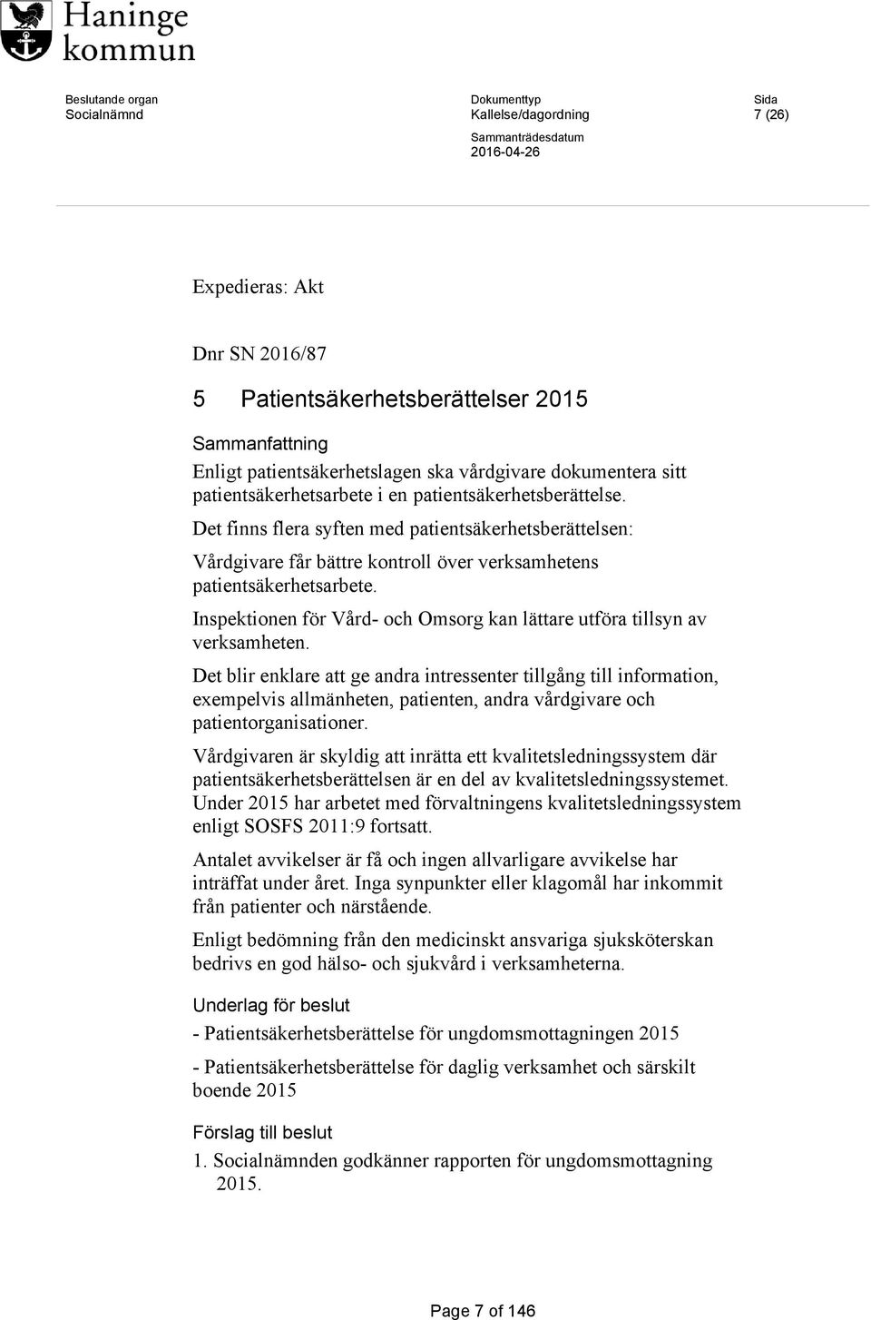 Det finns flera syften med patientsäkerhetsberättelsen: Vårdgivare får bättre kontroll över verksamhetens patientsäkerhetsarbete.