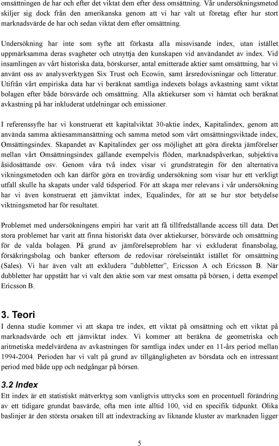 Undersökning har inte som syfte att förkasta alla missvisande index, utan istället uppmärksamma deras svagheter och utnyttja den kunskapen vid användandet av index.