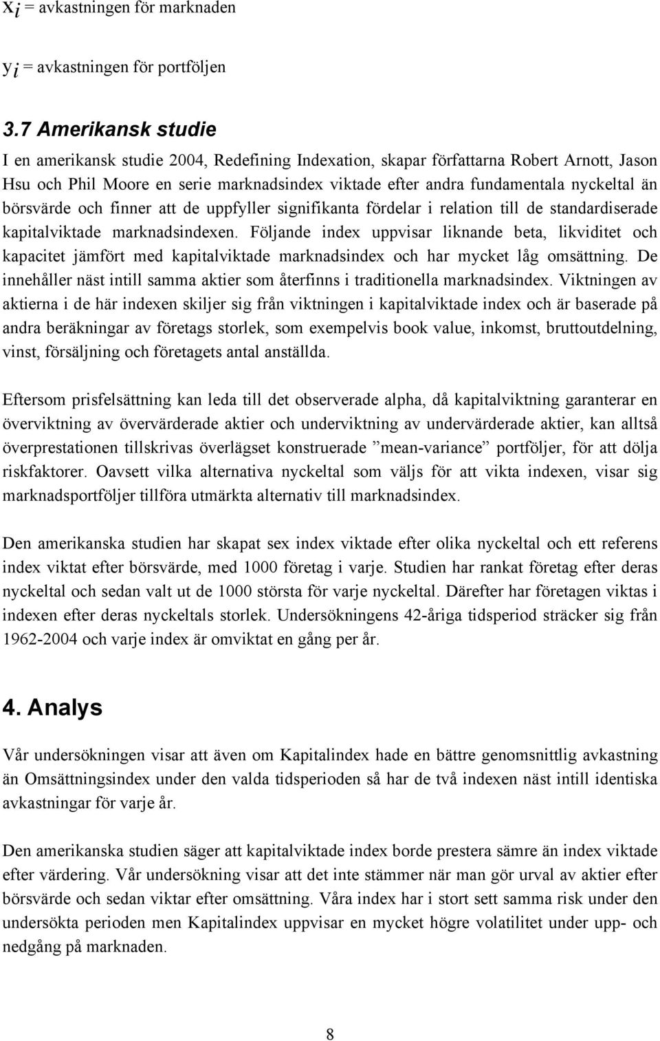 börsvärde och finner att de uppfyller signifikanta fördelar i relation till de standardiserade kapitalviktade marknadsindexen.