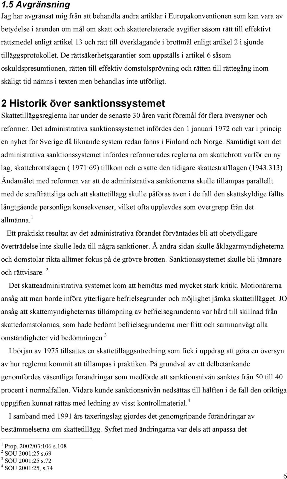 De rättsäkerhetsgarantier som uppställs i artikel 6 såsom oskuldspresumtionen, rätten till effektiv domstolsprövning och rätten till rättegång inom skäligt tid nämns i texten men behandlas inte