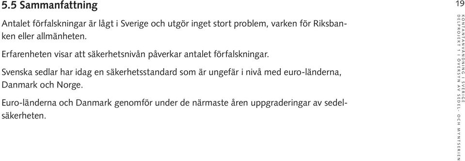 Erfarenheten visar att säkerhetsnivån påverkar antalet förfalskningar.