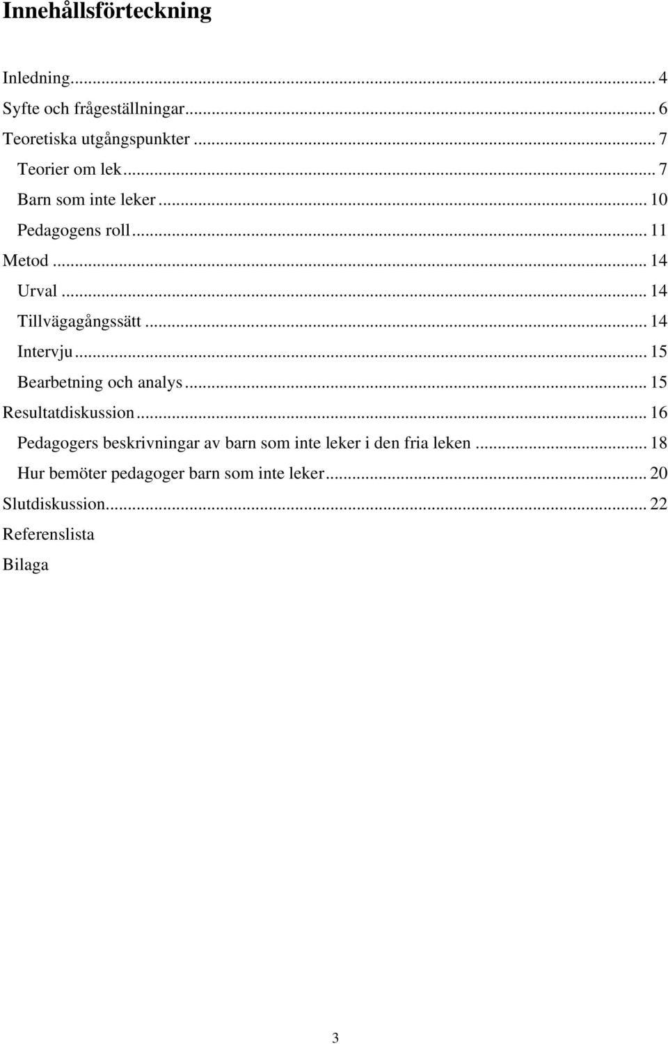 .. 15 Bearbetning och analys... 15 Resultatdiskussion.