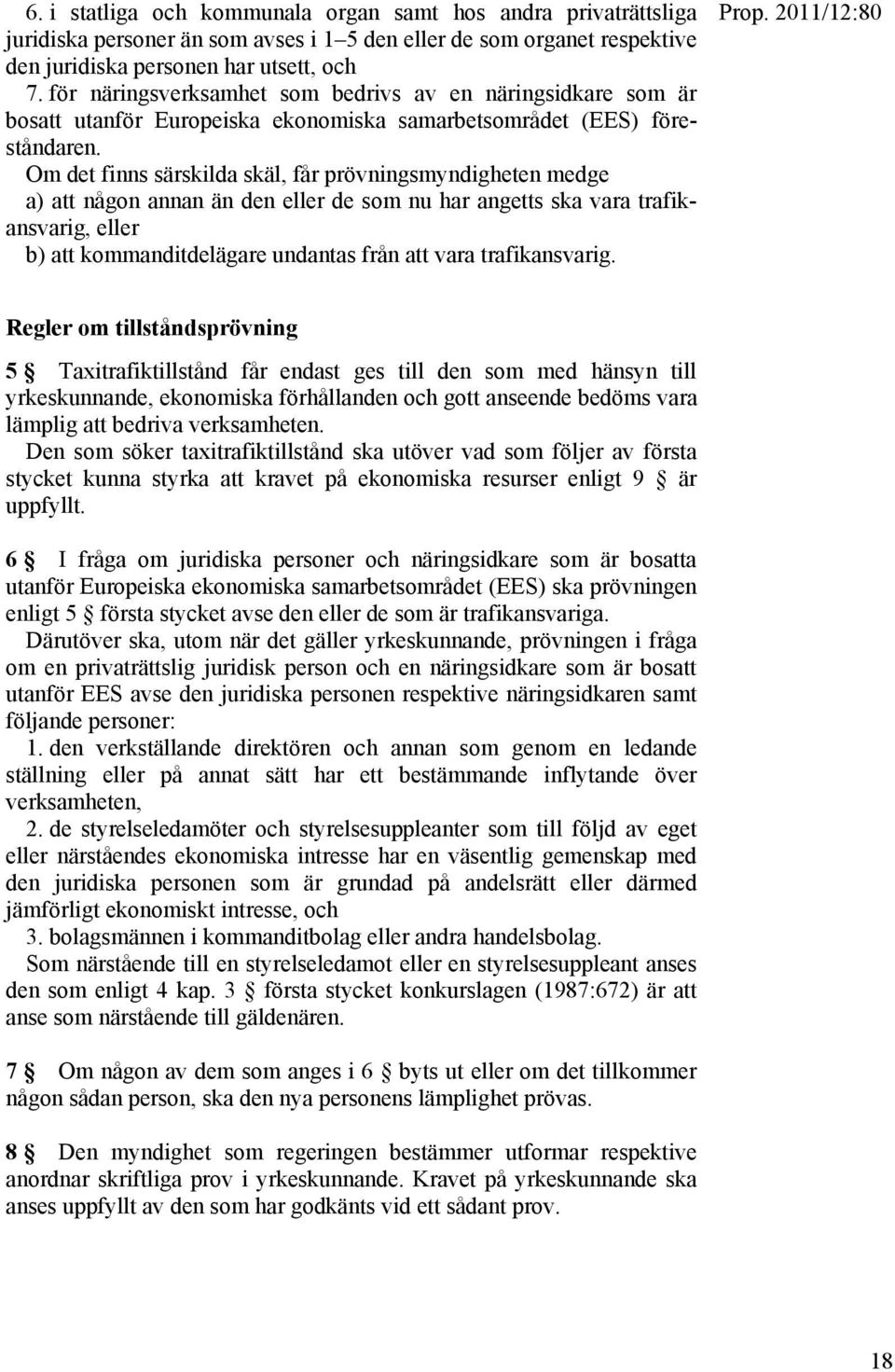 Om det finns särskilda skäl, får prövningsmyndigheten medge a) att någon annan än den eller de som nu har angetts ska vara trafikansvarig, eller b) att kommanditdelägare undantas från att vara