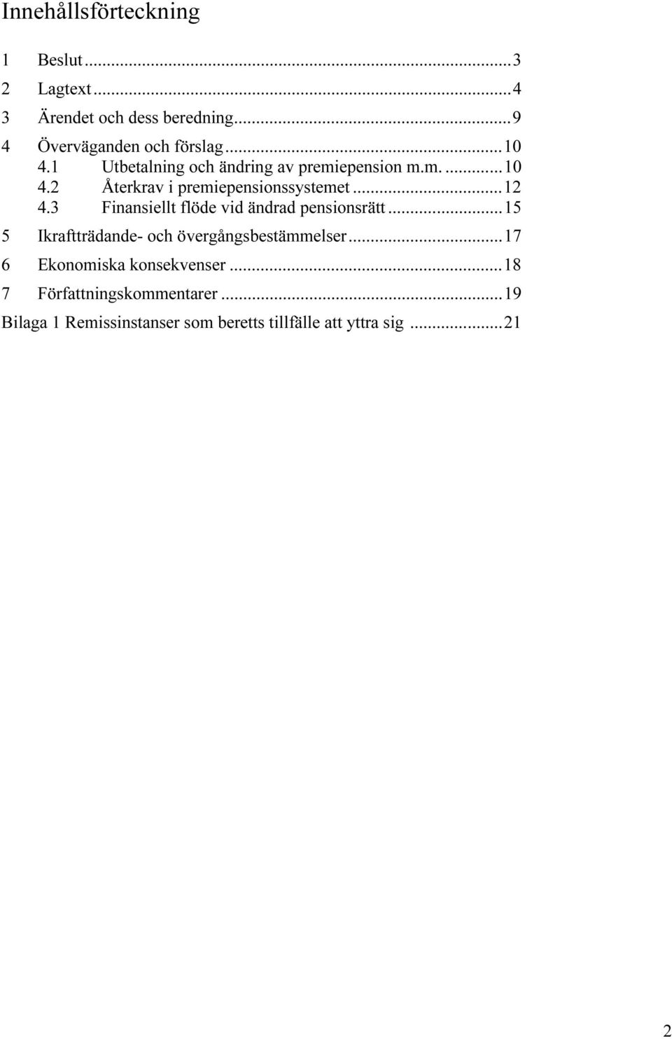 3 Finansiellt flöde vid ändrad pensionsrätt...15 5 Ikraftträdande- och övergångsbestämmelser.