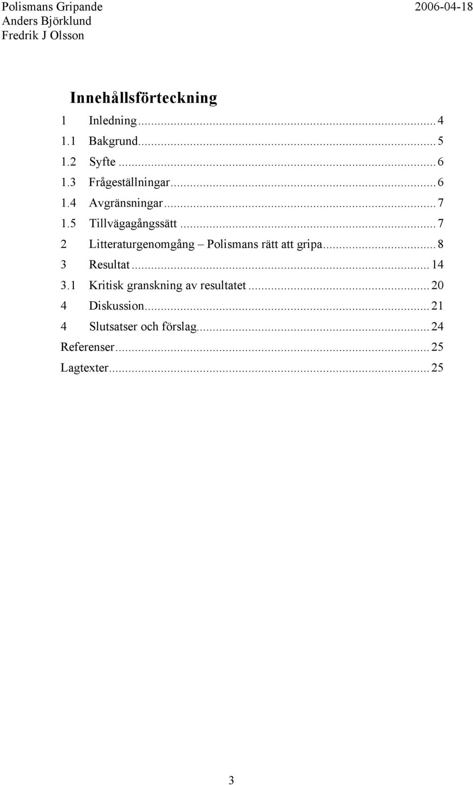 ..7 2 Litteraturgenomgång Polismans rätt att gripa...8 3 Resultat... 14 3.