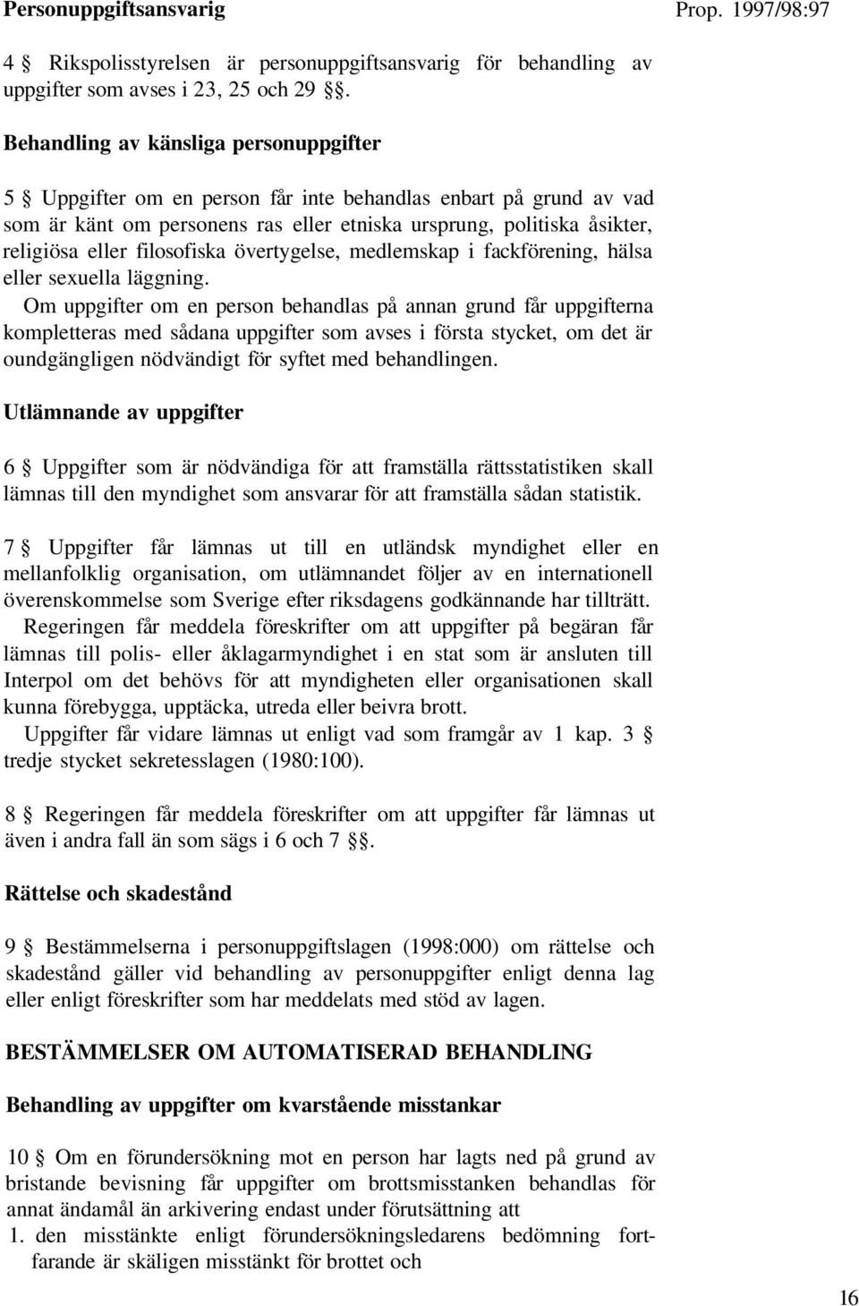 filosofiska övertygelse, medlemskap i fackförening, hälsa eller sexuella läggning.