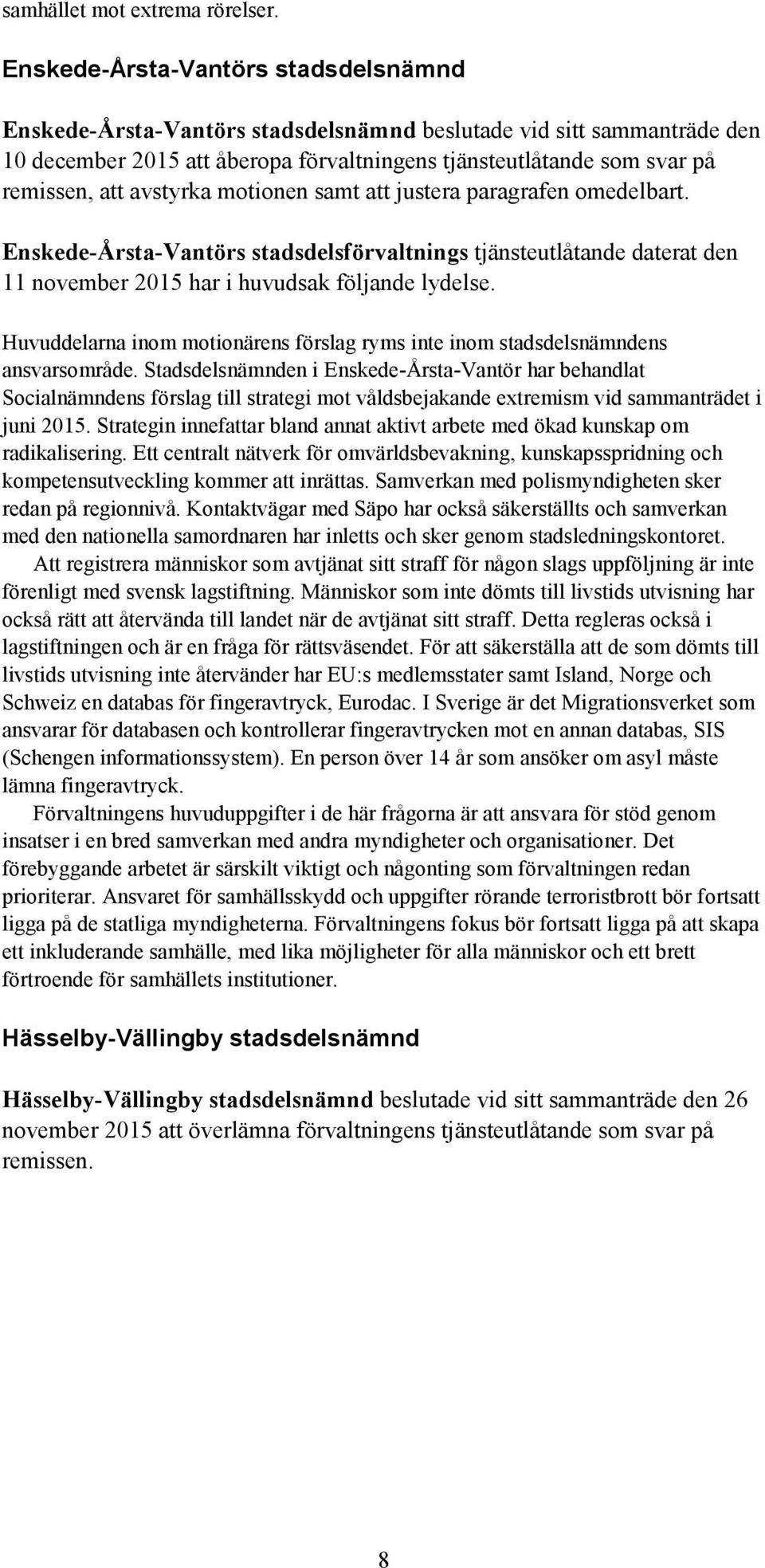 avstyrka motionen samt att justera paragrafen omedelbart. Enskede-Årsta-Vantörs stadsdelsförvaltnings tjänsteutlåtande daterat den 11 november 2015 har i huvudsak följande lydelse.
