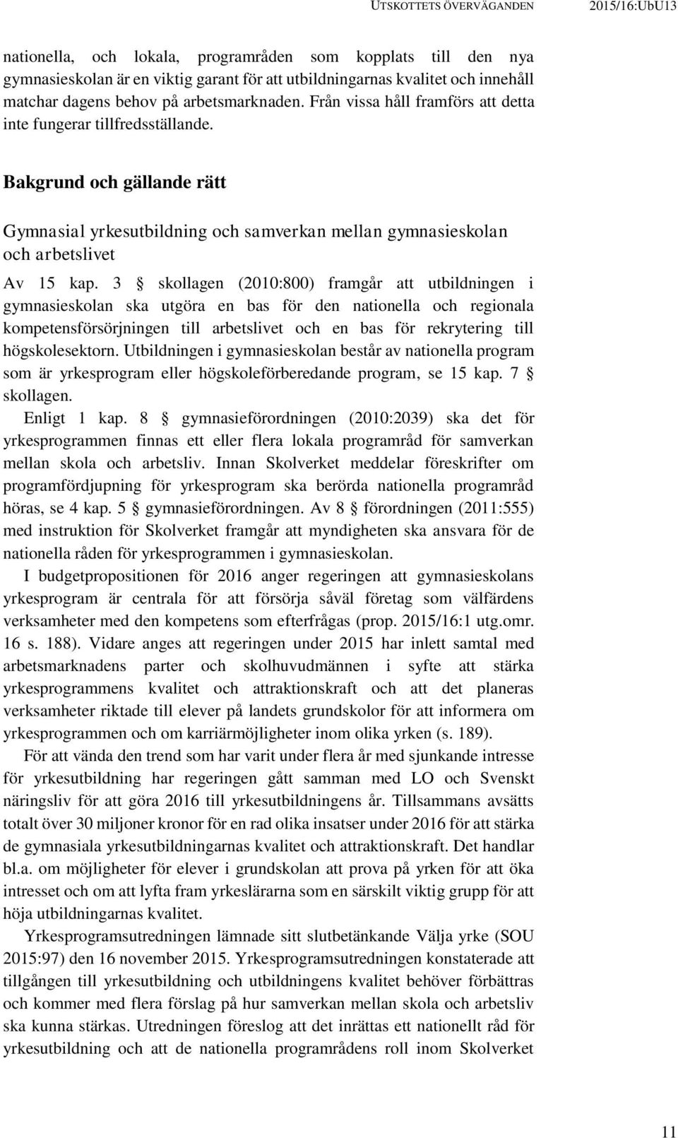 Bakgrund och gällande rätt Gymnasial yrkesutbildning och samverkan mellan gymnasieskolan och arbetslivet Av 15 kap.