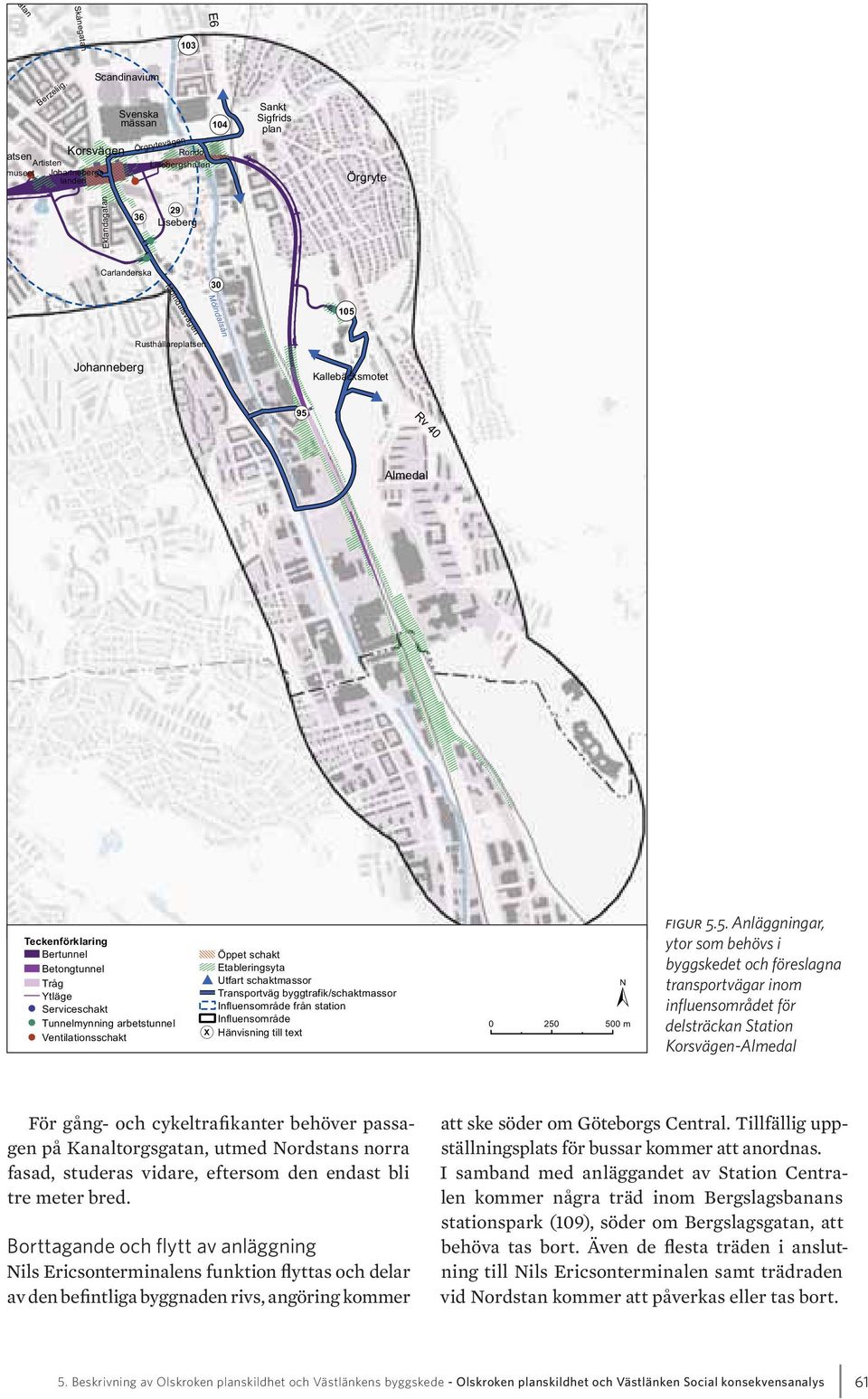 Sankt Sigfrids plan ( 105 Örgryte Rusthållareplatsen Johanneberg ( 95 Kallebäcksmotet Rv 40 Almedal Teckenförklaring Bertunnel Öppet schakt Betongtunnel Etableringsyta Tråg Utfart schaktmassor Ytläge