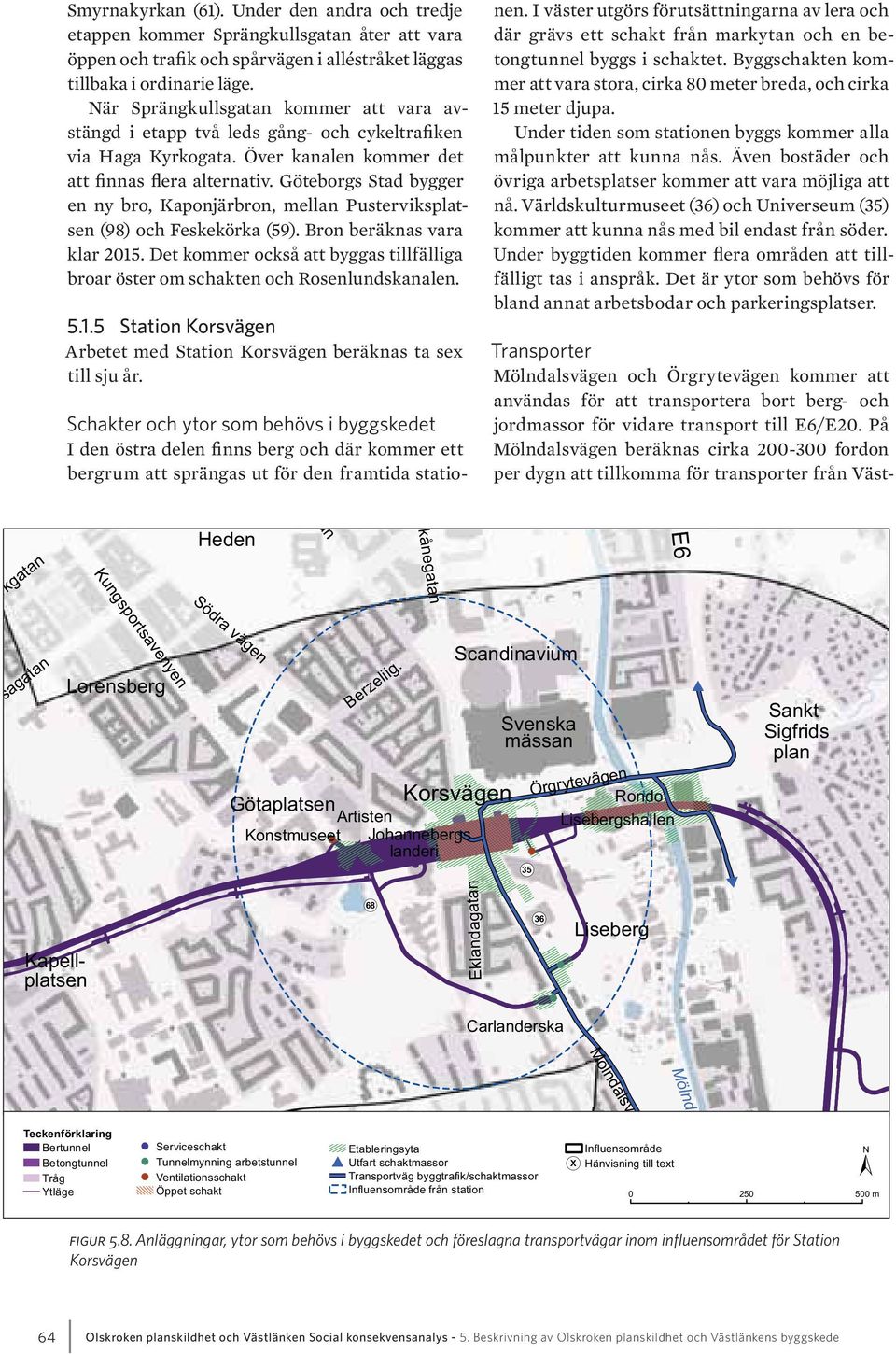 Göteborgs Stad bygger en ny bro, Kaponjärbron, mellan Pusterviksplatsen (98) och Feskekörka (59). Bron beräknas vara klar 2015.