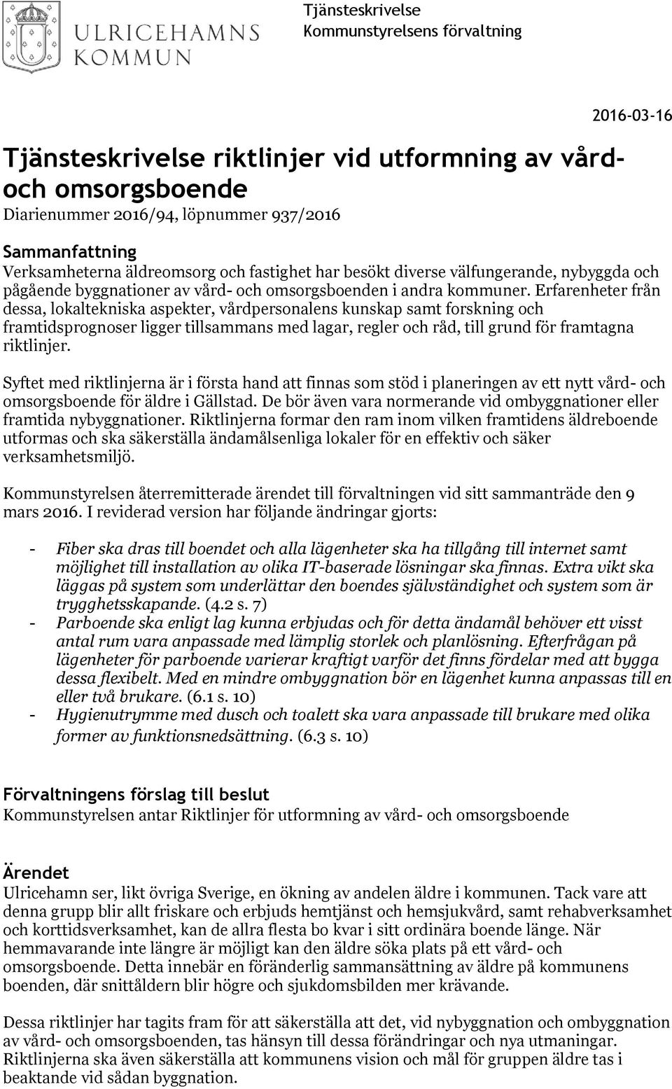 Erfarenheter från dessa, lokaltekniska aspekter, vårdpersonalens kunskap samt forskning och framtidsprognoser ligger tillsammans med lagar, regler och råd, till grund för framtagna riktlinjer.