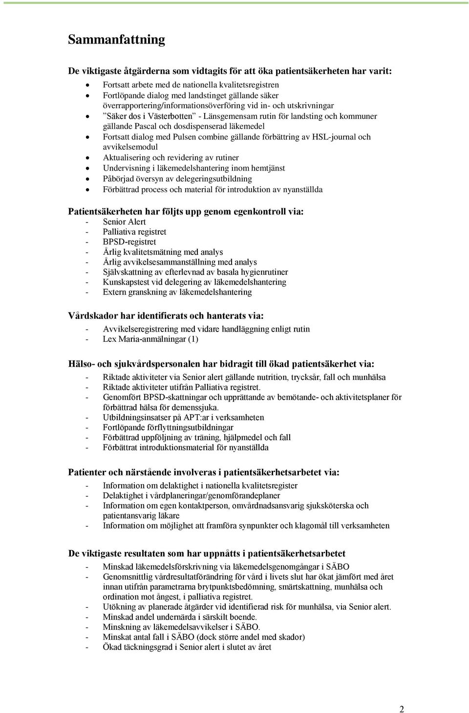 med Pulsen combine gällande förbättring av HSL-journal och avvikelsemodul Aktualisering och revidering av rutiner Undervisning i läkemedelshantering inom hemtjänst Påbörjad översyn av