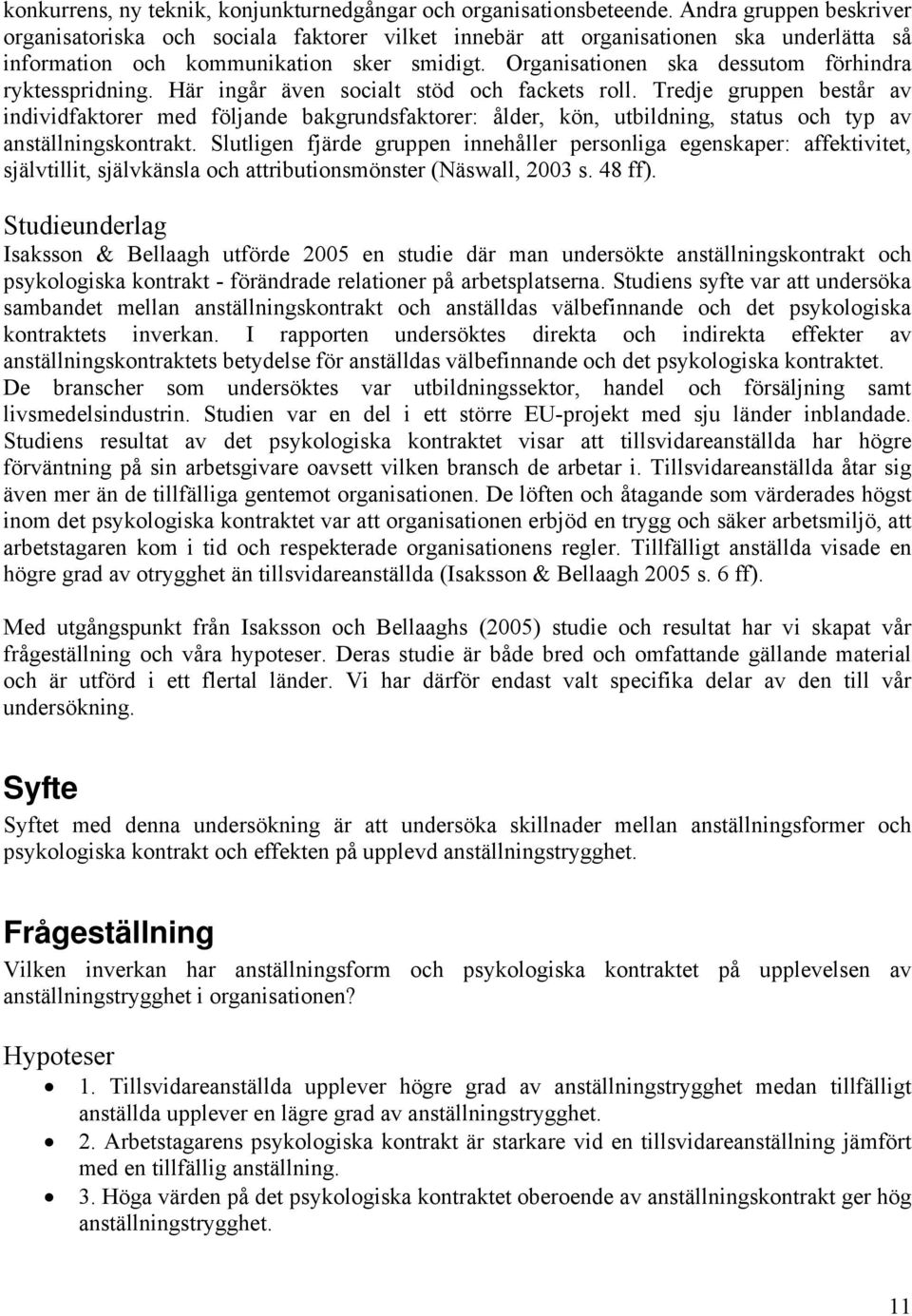 Organisationen ska dessutom förhindra ryktesspridning. Här ingår även socialt stöd och fackets roll.