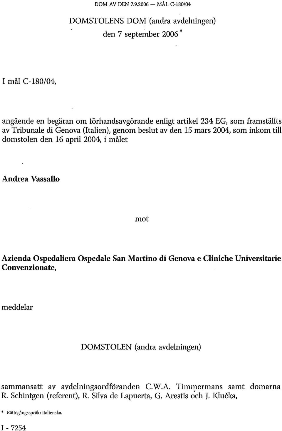 som framställts av Tribunale di Genova (Italien), genom beslut av den 15 mars 2004, som inkom till domstolen den 16 april 2004, i målet Andrea Vassallo mot