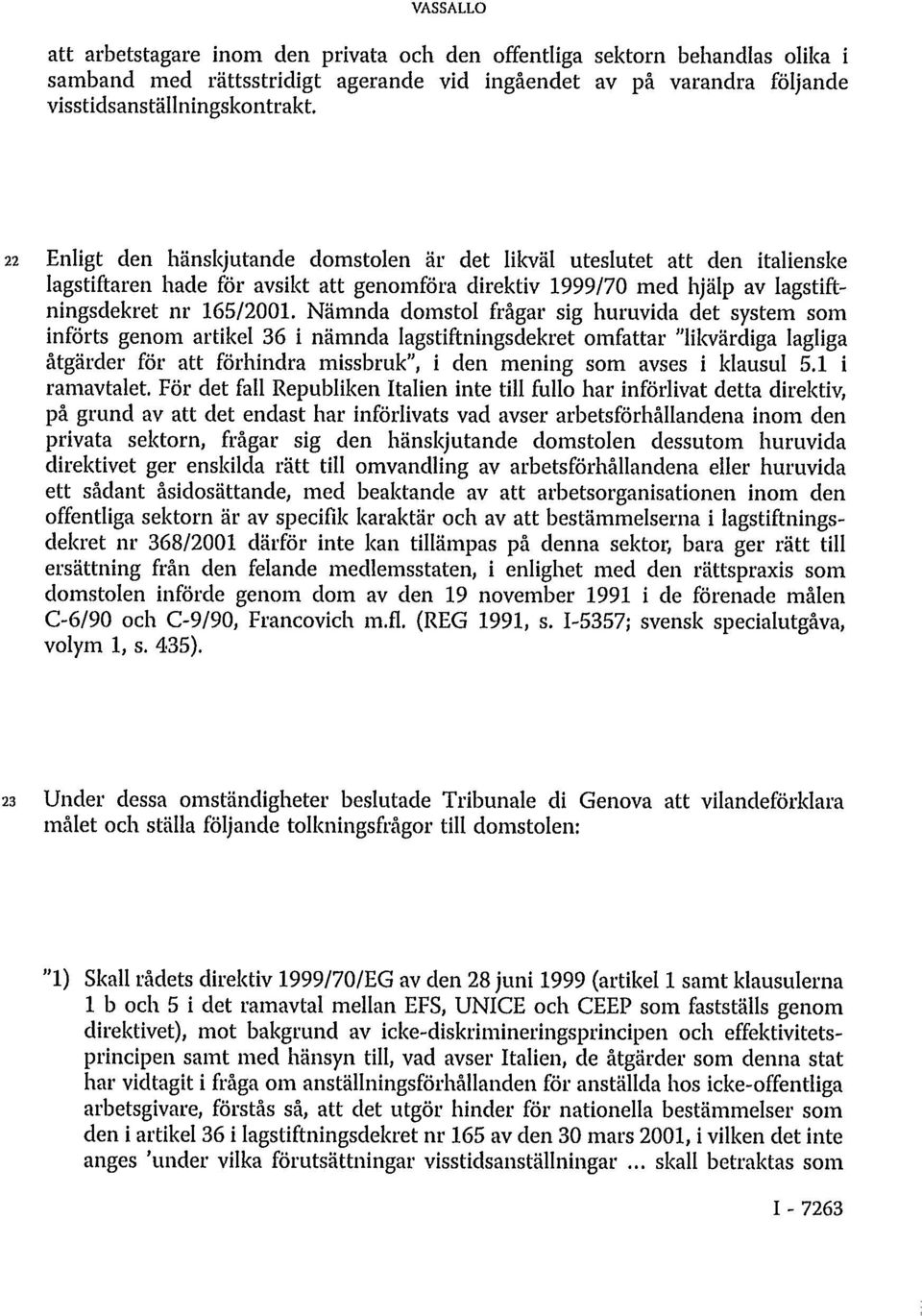 Nämnda domstol frågar sig huruvida det system som införts genom artikel 36 i nämnda lagstiftningsdekret omfattar "likvärdiga lagliga åtgärder för att förhindra missbruk", i den mening som avses i