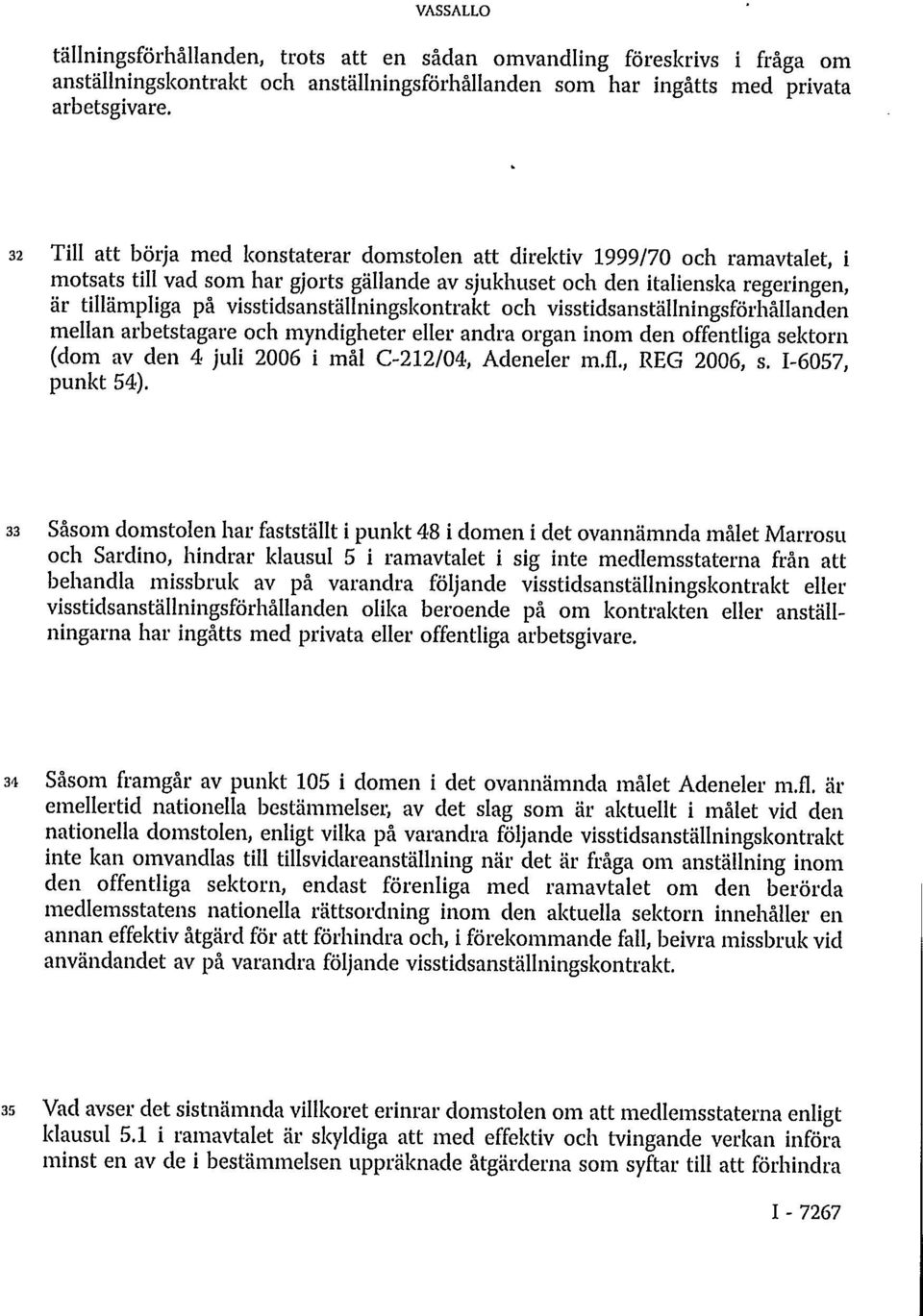 visstidsanställningskontrakt och visstidsanställningsförhållanden mellan arbetstagare och myndigheter eller andra organ inom den offentliga sektorn (dom av den 4 juli 2006 i mål C-212/04, Adeneler m.