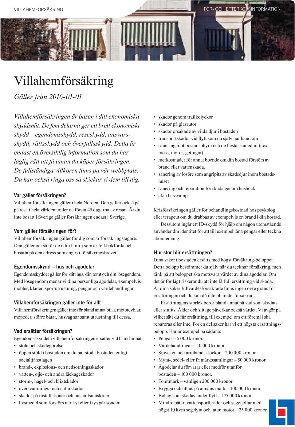 Detta är endast en översiktlig information som du har laglig rätt att få innan du köper försäkringen. De fullständiga villkoren finns på vår webbplats.