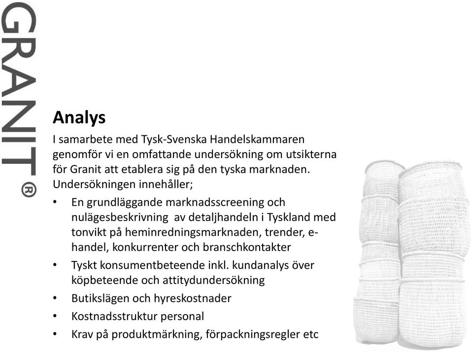 Undersökningen innehåller; En grundläggande marknadsscreening och nulägesbeskrivning av detaljhandeln i Tyskland med tonvikt på