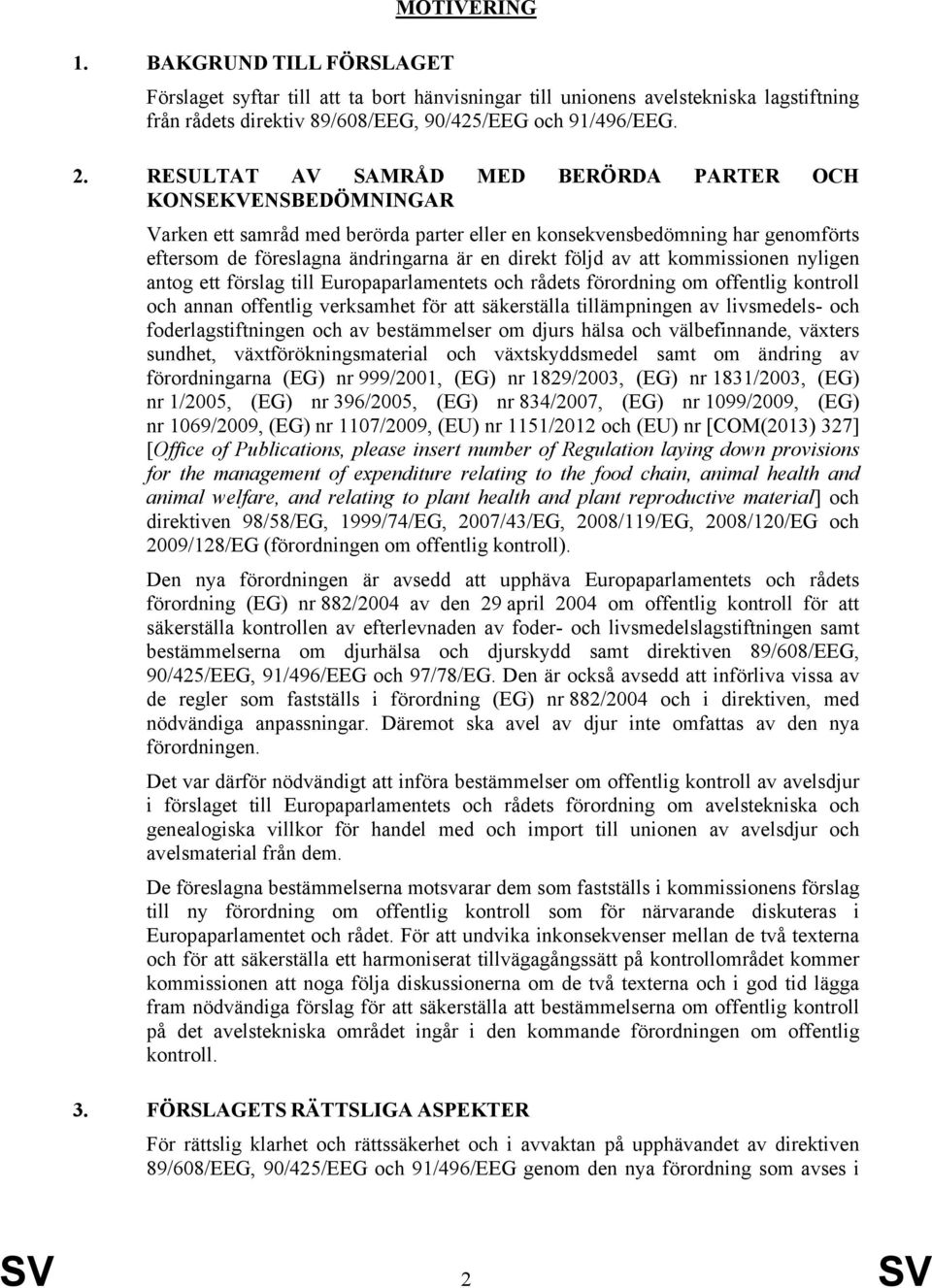 av att kommissionen nyligen antog ett förslag till Europaparlamentets och rådets förordning om offentlig kontroll och annan offentlig verksamhet för att säkerställa tillämpningen av livsmedels- och